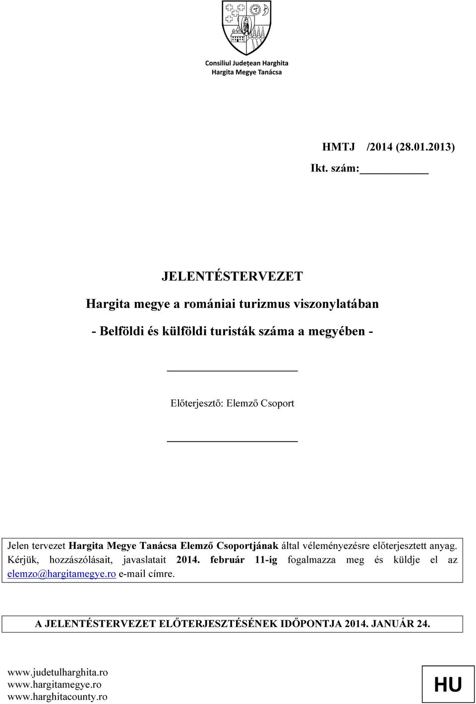 Előterjesztő: Elemző Csoport Jelen tervezet Hargita Megye Tanácsa Elemző Csoportjának által véleményezésre előterjesztett anyag.