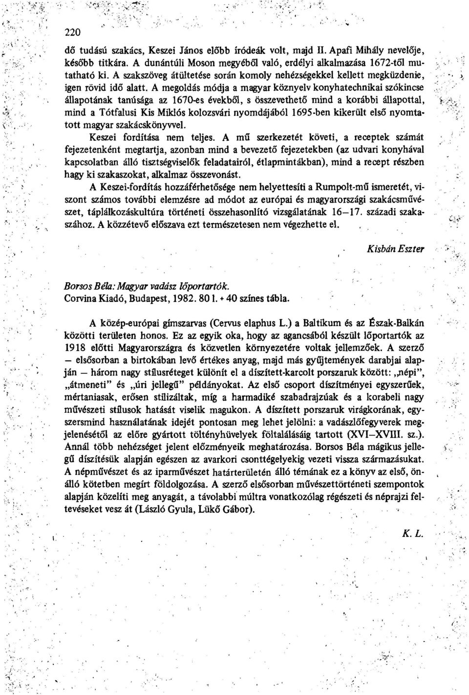 A megoldás módja a magyar köznyelv konyhatechnikai szókincse állapotának tanúsága az 1670-es évekből, s összevethető mind a korábbi állapottal, mind a Tótfalusi Kis Miklós kolozsvári nyomdájából