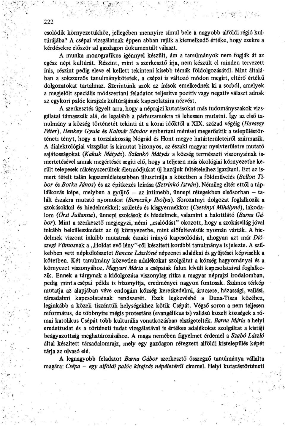 A munka monografikus igénnyel készült, ám a tanulmányok nem fogják át az egész népi kultúrát.