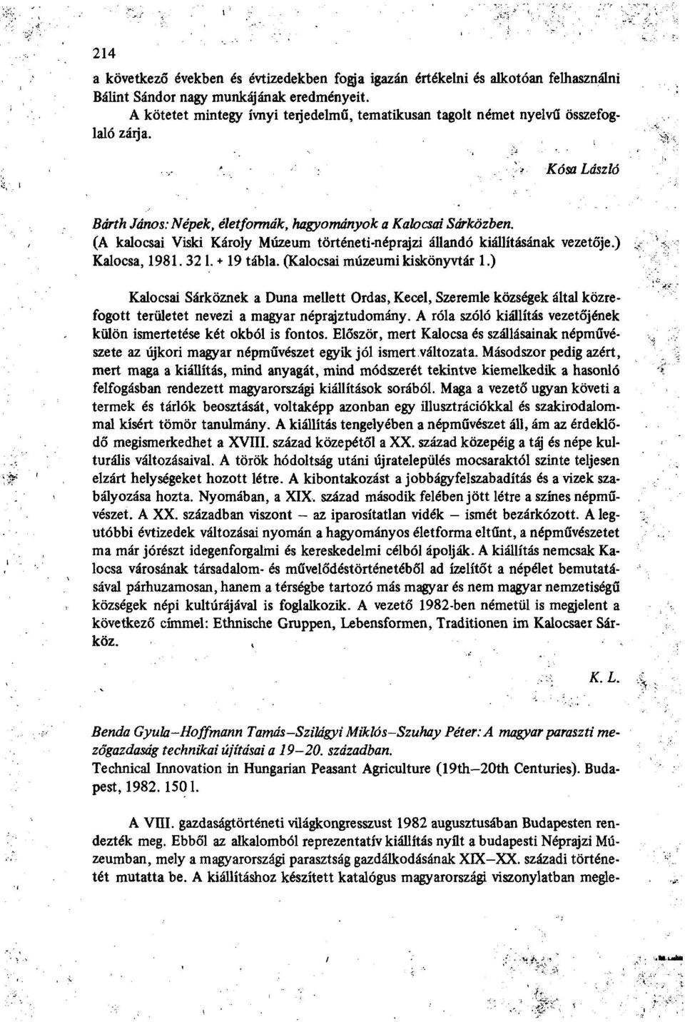 (A kalocsai Viski Károly Múzeum történeti-néprajzi állandó kiállításának vezetője.) Kalocsa, 1981. 32 1. + 19 tábla. (Kalocsai múzeumi kiskönyvtár 1.