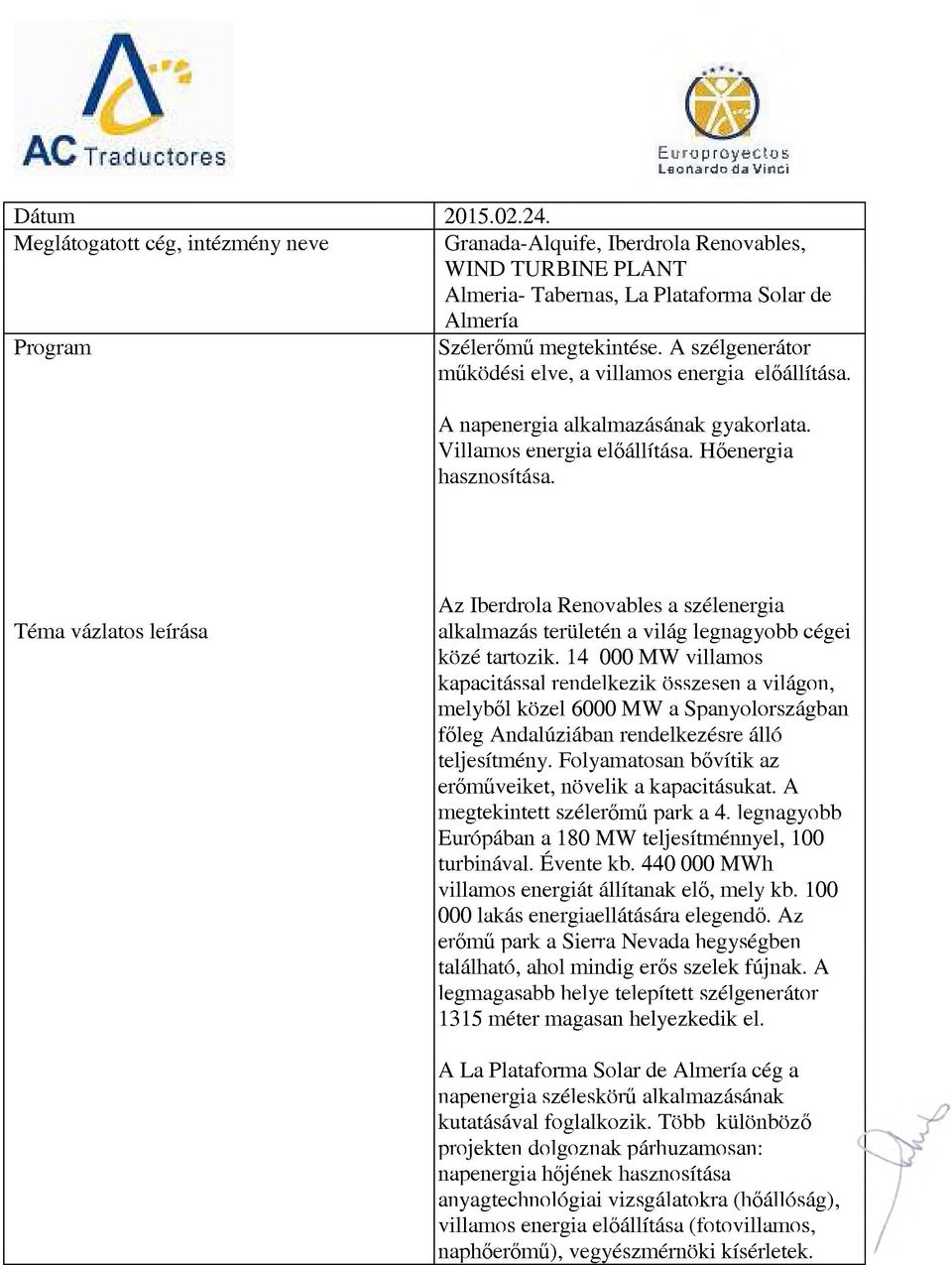 Az Iberdrola Renovables a szélenergia alkalmazás területén a világ legnagyobb cégei közé tartozik.