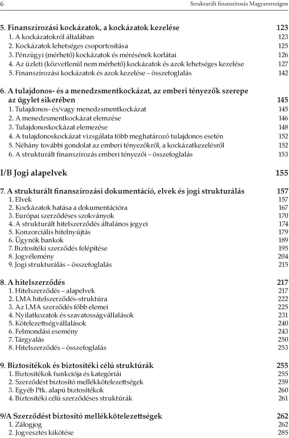 Finanszírozási kockázatok és azok kezelése összefoglalás 142 6. A tulajdonos- és a menedzsmentkockázat, az emberi tényezők szerepe az ügylet sikerében 145 1.