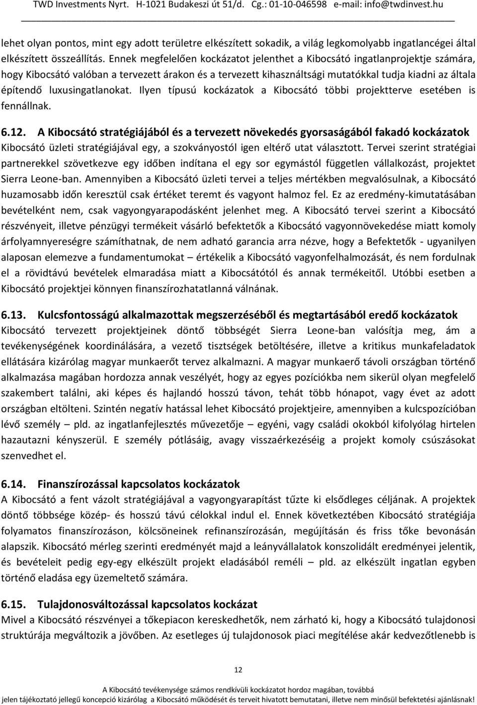 luxusingatlanokat. Ilyen típusú kockázatok a Kibocsátó többi projektterve esetében is fennállnak. 6.12.