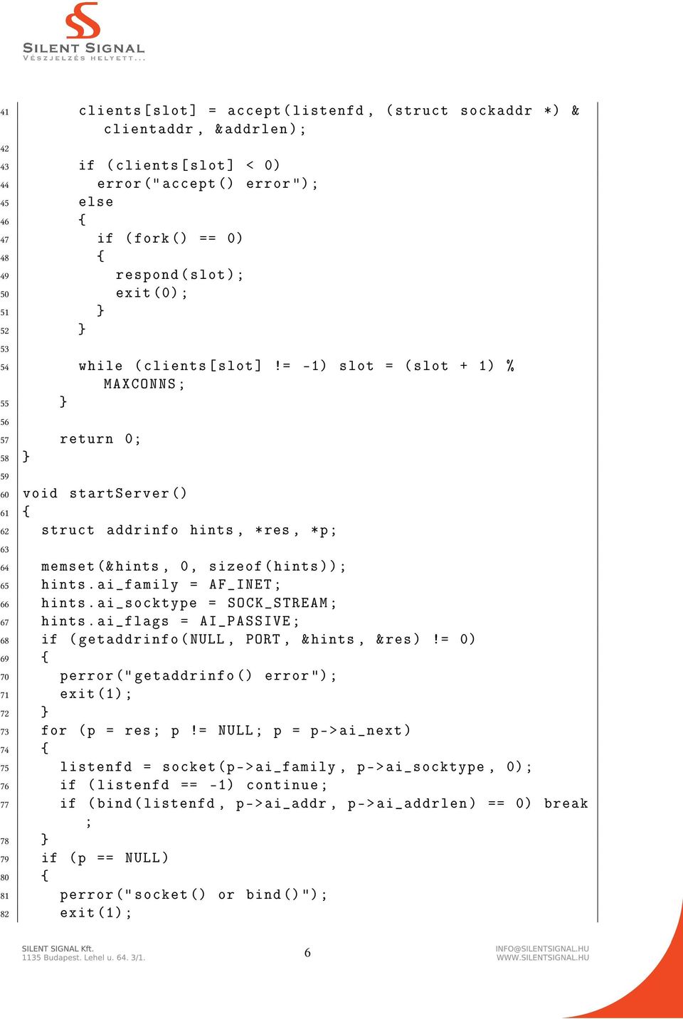 = -1) slot = ( slot + 1) % MAXCONNS ; 55 } 56 57 return 0; 58 } 59 60 void startserver () 61 { 62 struct addrinfo hints, *res, *p; 63 64 memset (& hints, 0, sizeof ( hints )); 65 hints.