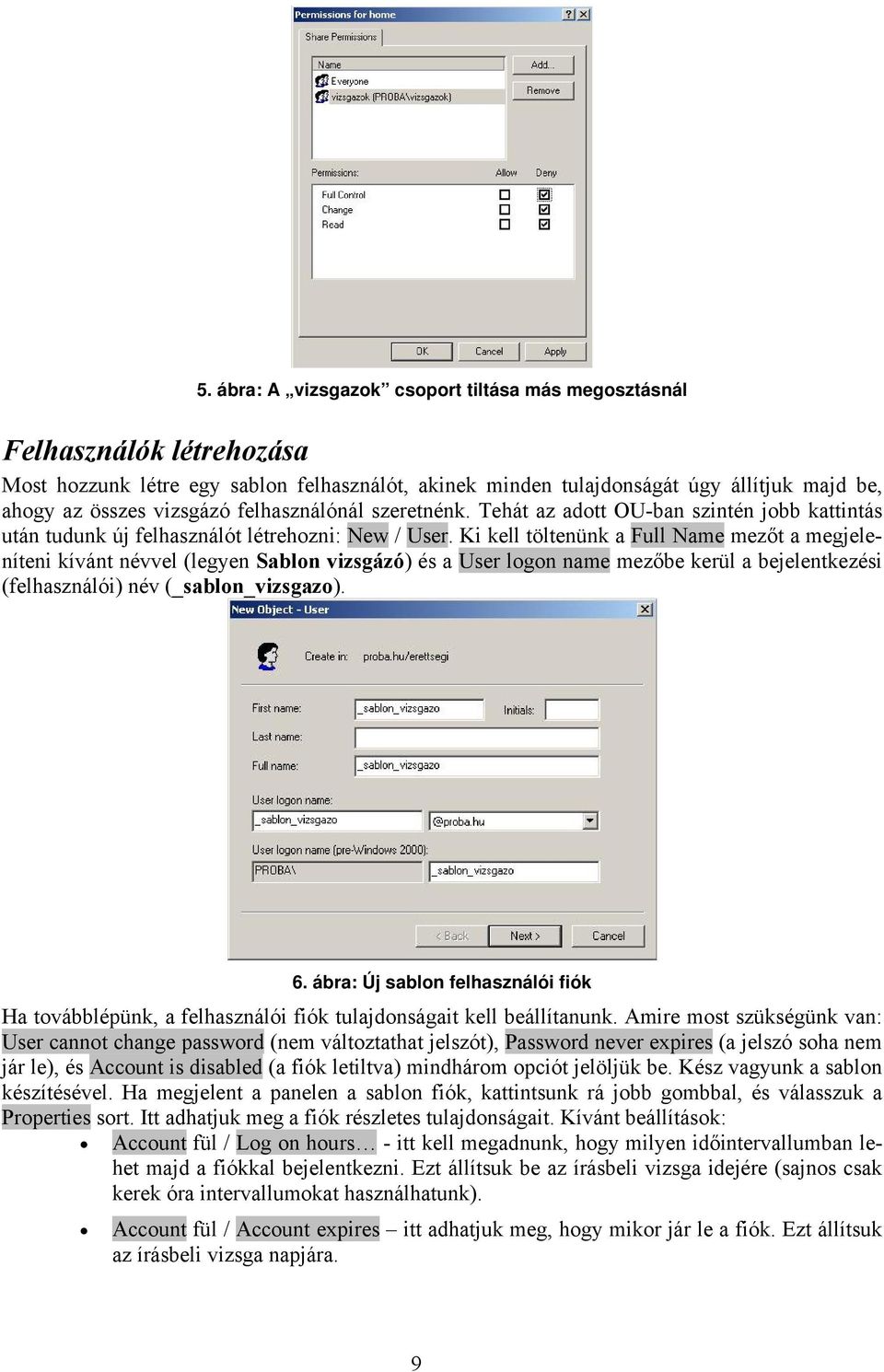 Ki kell töltenünk a Full Name mezőt a megjeleníteni kívánt névvel (legyen Sablon vizsgázó) és a User logon name mezőbe kerül a bejelentkezési (felhasználói) név (_sablon_vizsgazo). 6.