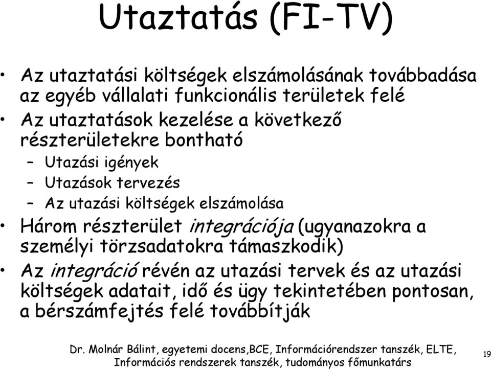 elszámolása Három részterület integrációja (ugyanazokra a személyi törzsadatokra támaszkodik) Az integráció révén az