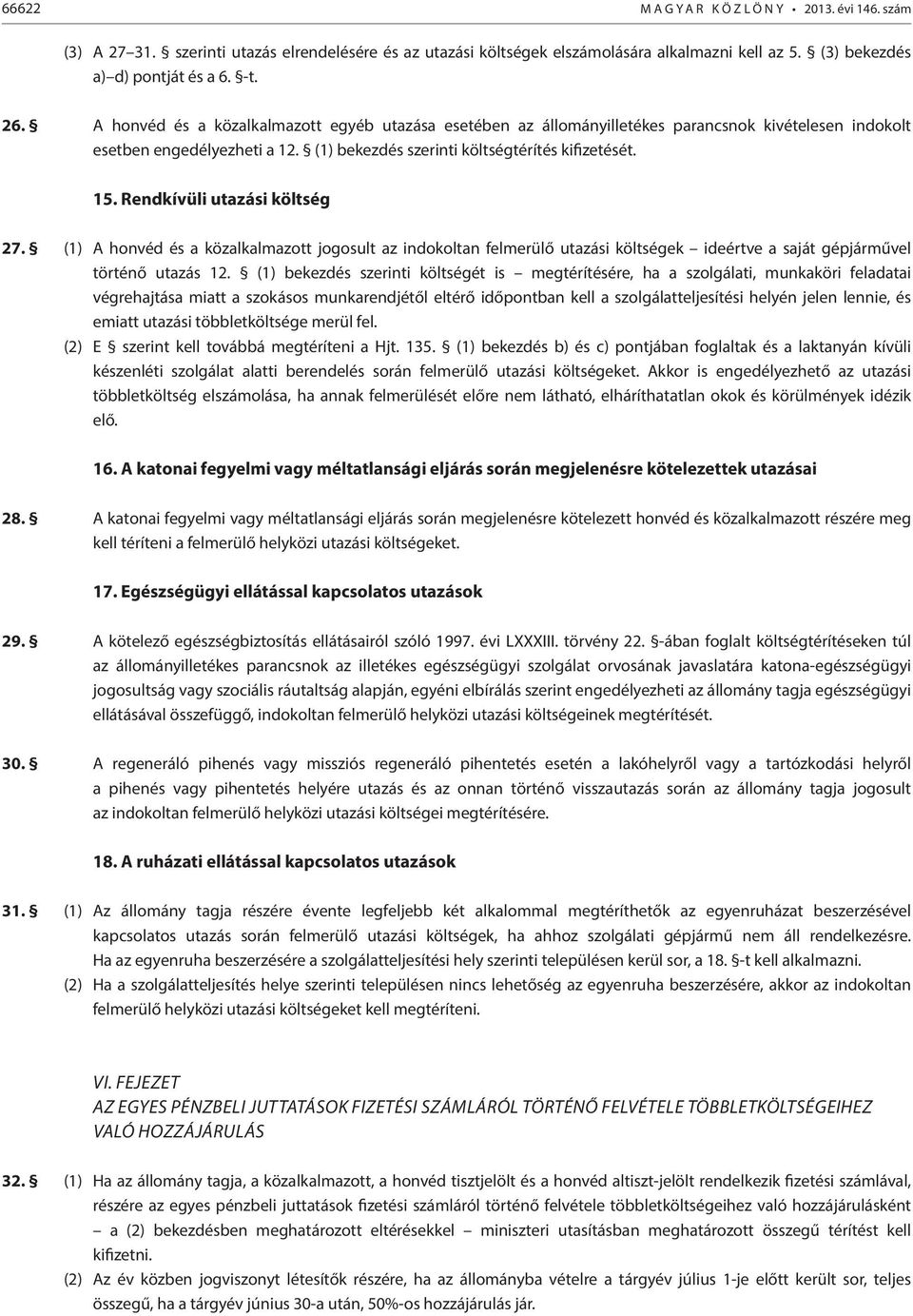 Rendkívüli utazási költség 27. (1) A honvéd és a közalkalmazott jogosult az indokoltan felmerülő utazási költségek ideértve a saját gépjárművel történő utazás 12.