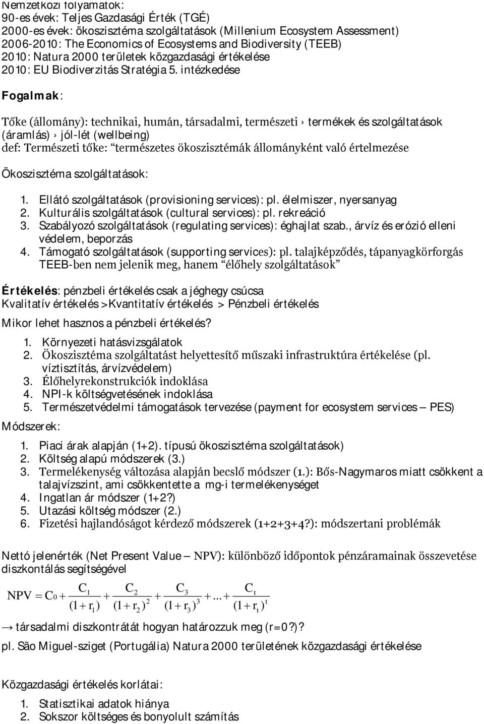 intézkedése Fogalmak: Tőke (állomány): technikai, humán, társadalmi, természeti termékek és szolgáltatások (áramlás) jól-lét (wellbeing) def: Természeti tőke: természetes ökoszisztémák állományként