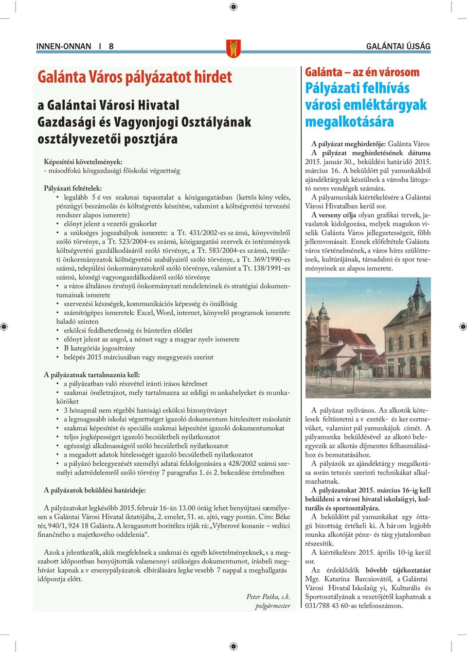 alapos ismerete) előnyt jelent a vezetői gyakorlat a szükséges jogszabályok ismerete: a Tt. 431/2002-es sz ámú, könyvvitelről szóló törvénye, a Tt.