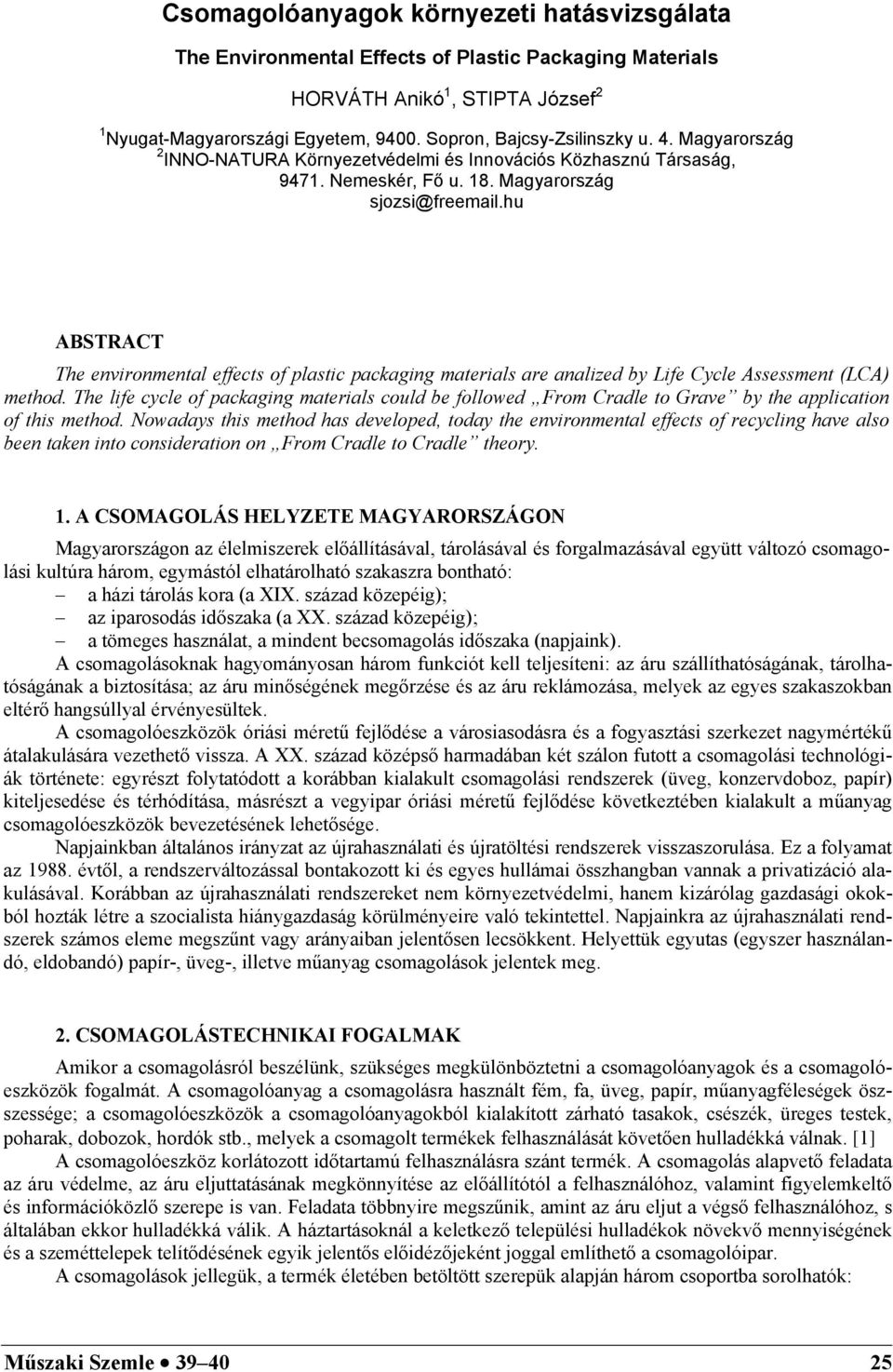 hu ABSTRACT The environmental effects of plastic packaging materials are analized by Life Cycle Assessment (LCA) method.