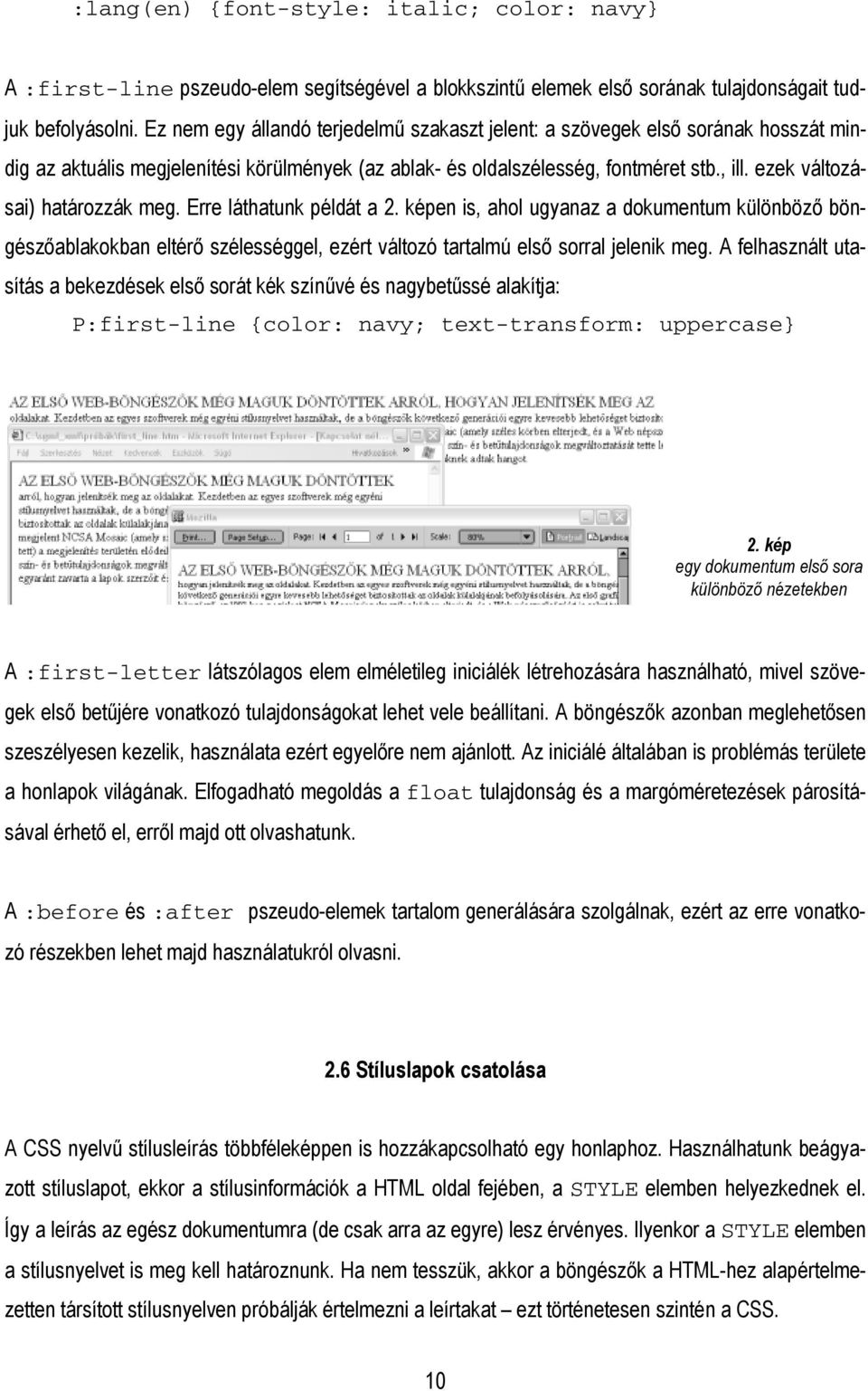 ezek változásai) határozzák meg. Erre láthatunk példát a 2. képen is, ahol ugyanaz a dokumentum különböző böngészőablakokban eltérő szélességgel, ezért változó tartalmú első sorral jelenik meg.