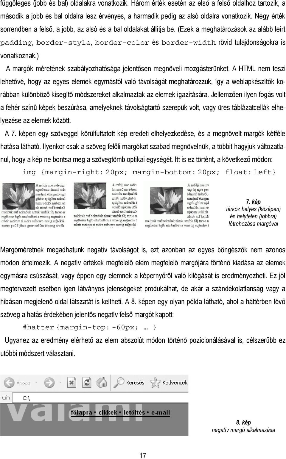 (Ezek a meghatározások az alább leírt padding, border-style, border-color és border-width rövid tulajdonságokra is vonatkoznak.