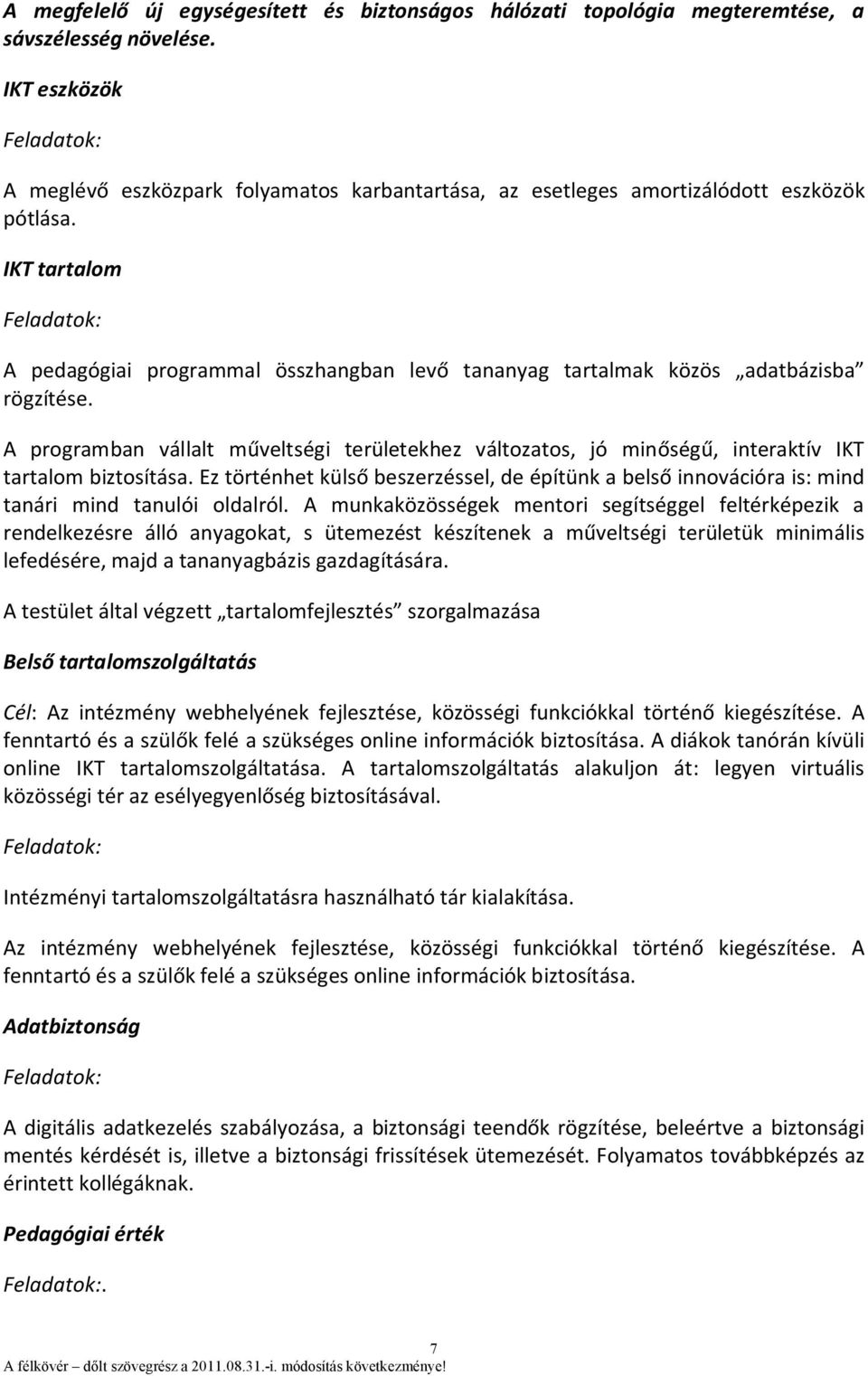 IKT tartalom A pedagógiai programmal összhangban levő tananyag tartalmak közös adatbázisba rögzítése.