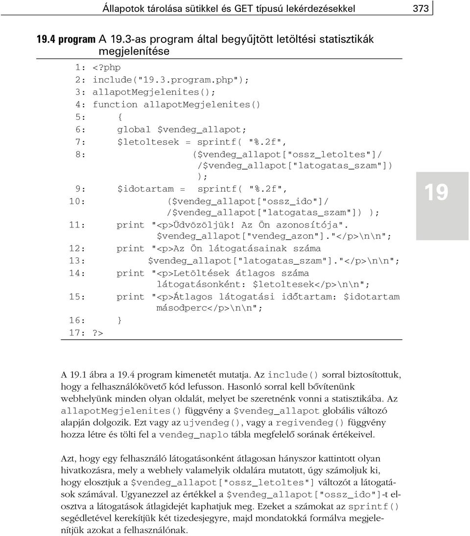 2f", 8: ($vendeg_allapot["ossz_letoltes"]/ /$vendeg_allapot["latogatas_szam"]) ); 9: $idotartam = sprintf( "%.