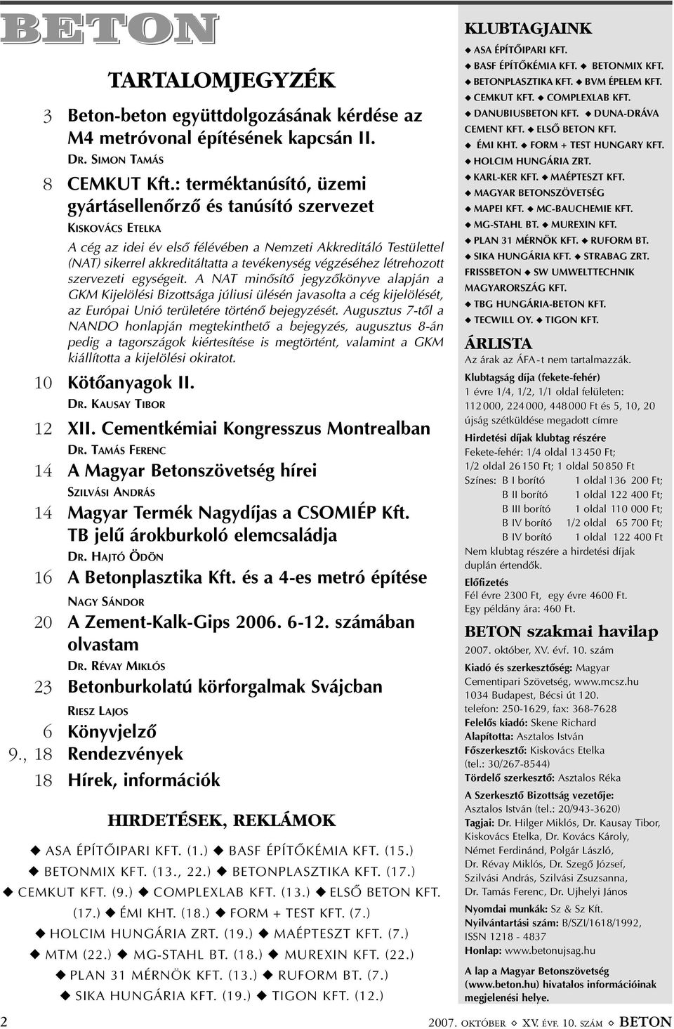 végzéséhez létrehozott szervezeti egységeit. A NAT minõsítõ jegyzõkönyve alapján a GKM Kijelölési Bizottsága júliusi ülésén javasolta a cég kijelölését, az Európai Unió területére történõ bejegyzését.