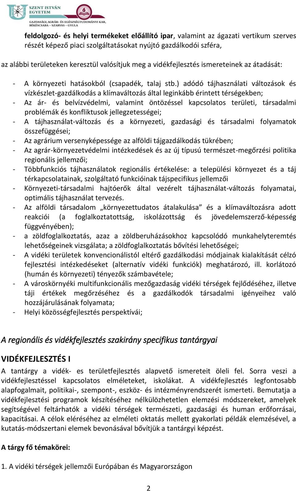 ) adódó tájhasználati változások és vízkészlet-gazdálkodás a klímaváltozás által leginkább érintett térségekben; - Az ár- és belvízvédelmi, valamint öntözéssel kapcsolatos területi, társadalmi