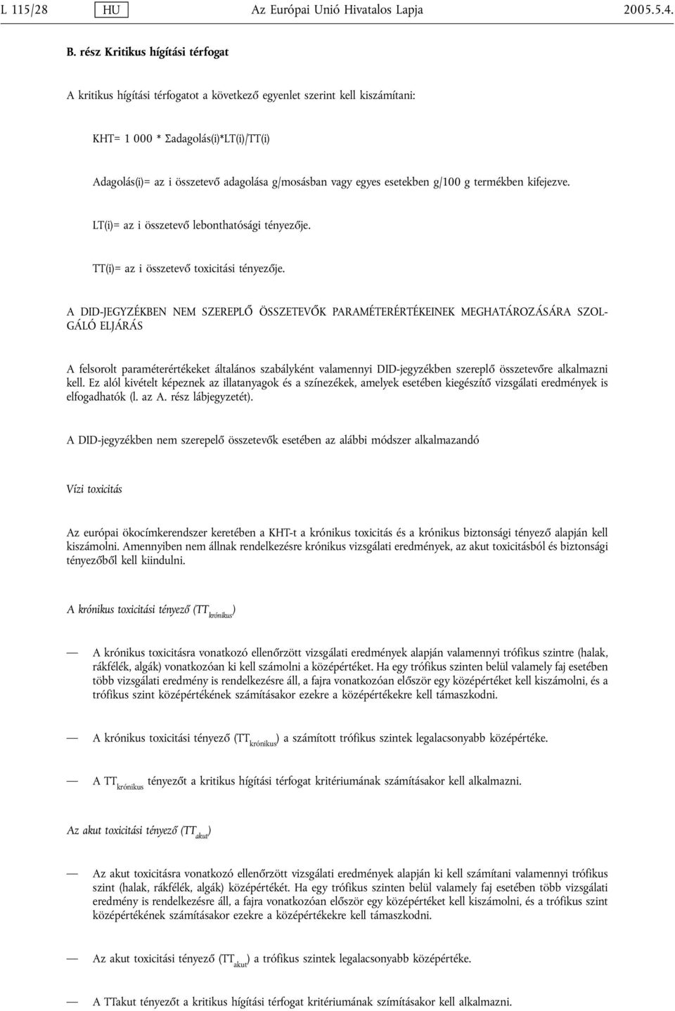 vagy egyes esetekben g/100 g termékben kifejezve. LT(i)= az i összetevő lebonthatósági tényezője. TT(i)= az i összetevő toxicitási tényezője.