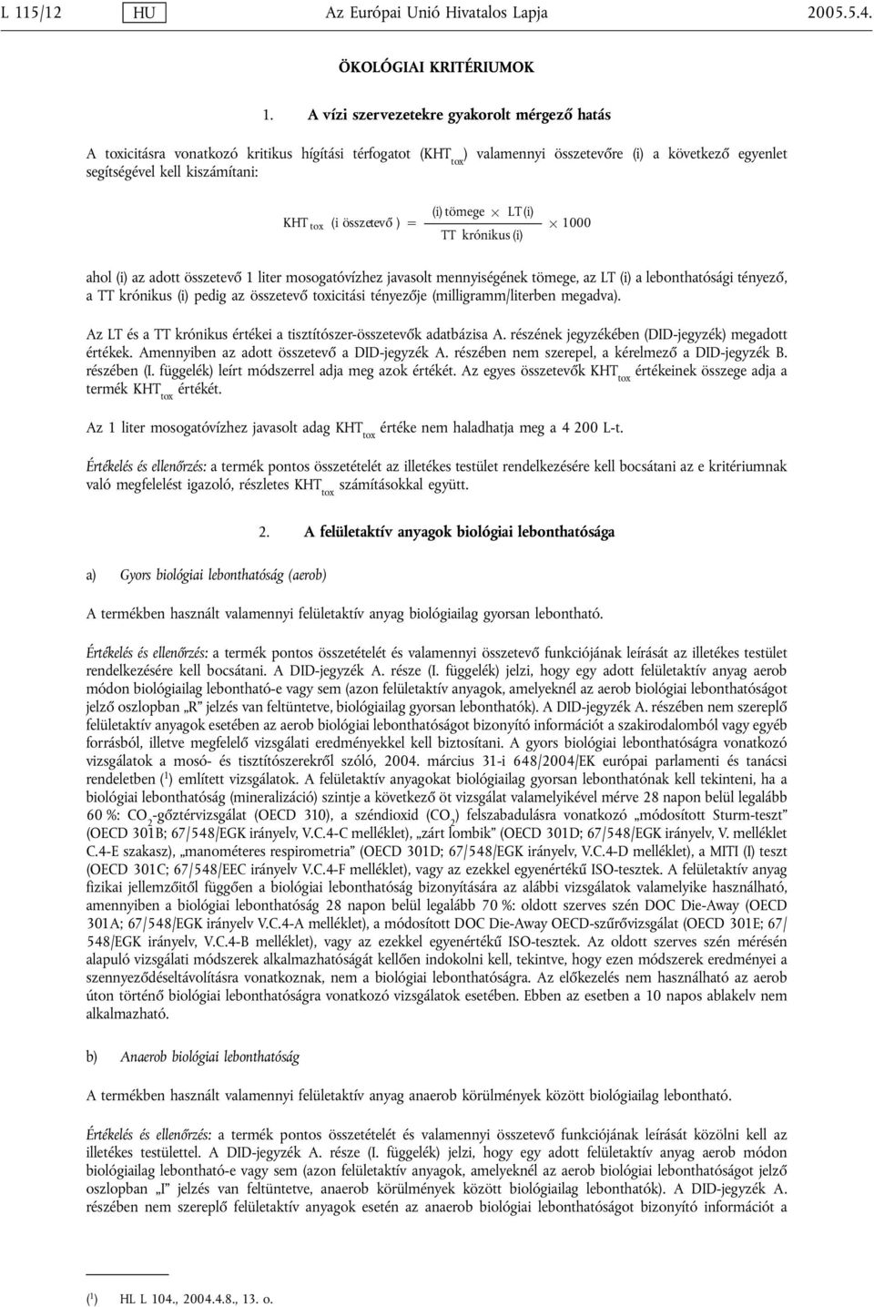 LT (i) KHT tox (i összetevő ) 1000 TT krónikus (i) ahol (i) az adott összetevő 1 liter mosogatóvízhez javasolt mennyiségének tömege, az LT (i) a lebonthatósági tényező, a TT krónikus (i) pedig az