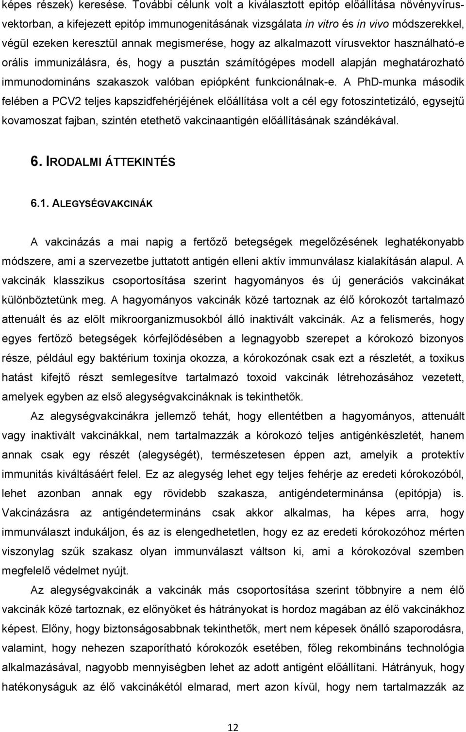 megismerése, hogy az alkalmazott vírusvektor használható-e orális immunizálásra, és, hogy a pusztán számítógépes modell alapján meghatározható immunodomináns szakaszok valóban epiópként