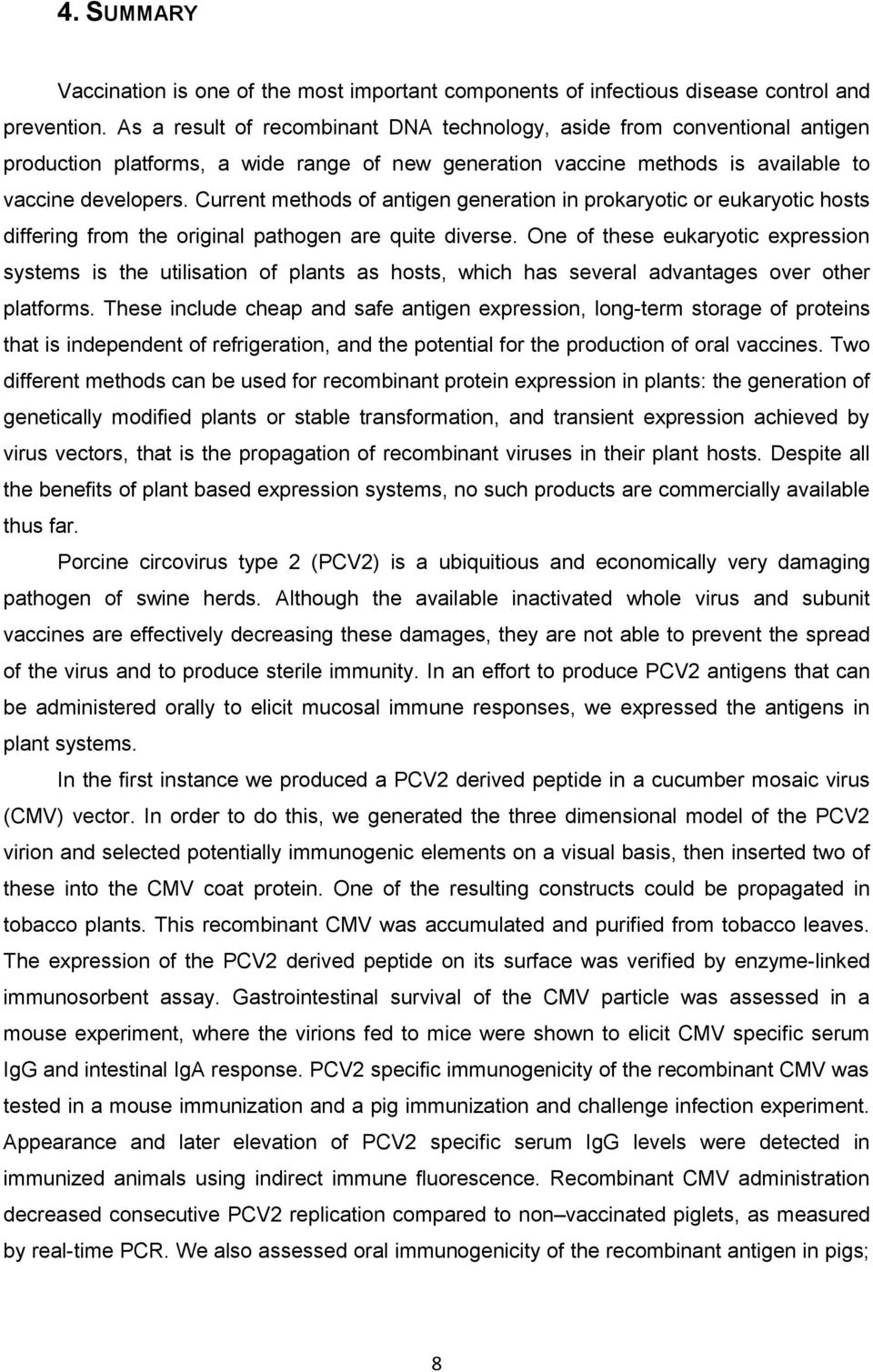 Current methods of antigen generation in prokaryotic or eukaryotic hosts differing from the original pathogen are quite diverse.