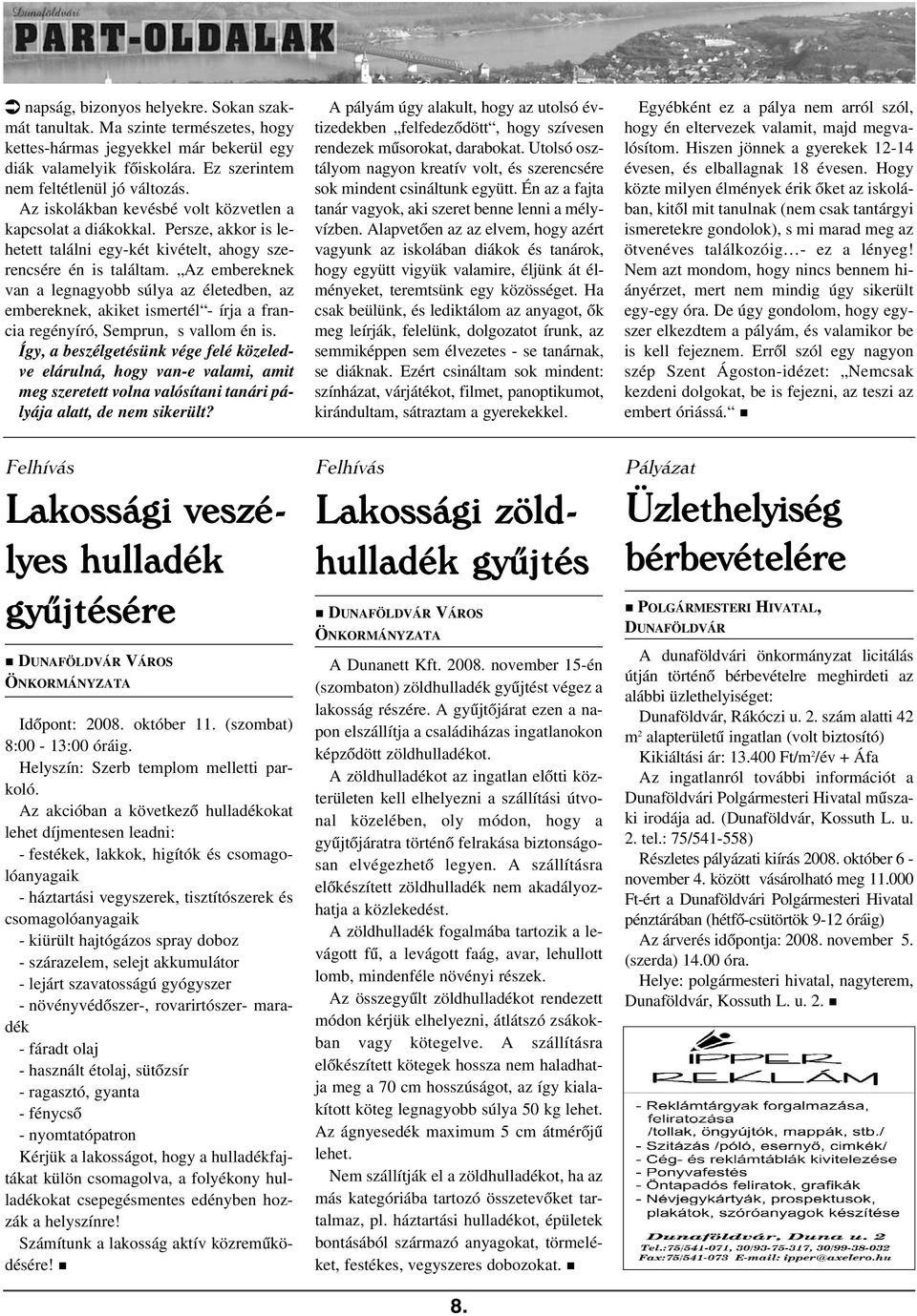 Az embereknek van a legnagyobb súlya az életedben, az embereknek, akiket ismertél - írja a francia regényíró, Semprun, s vallom én is.