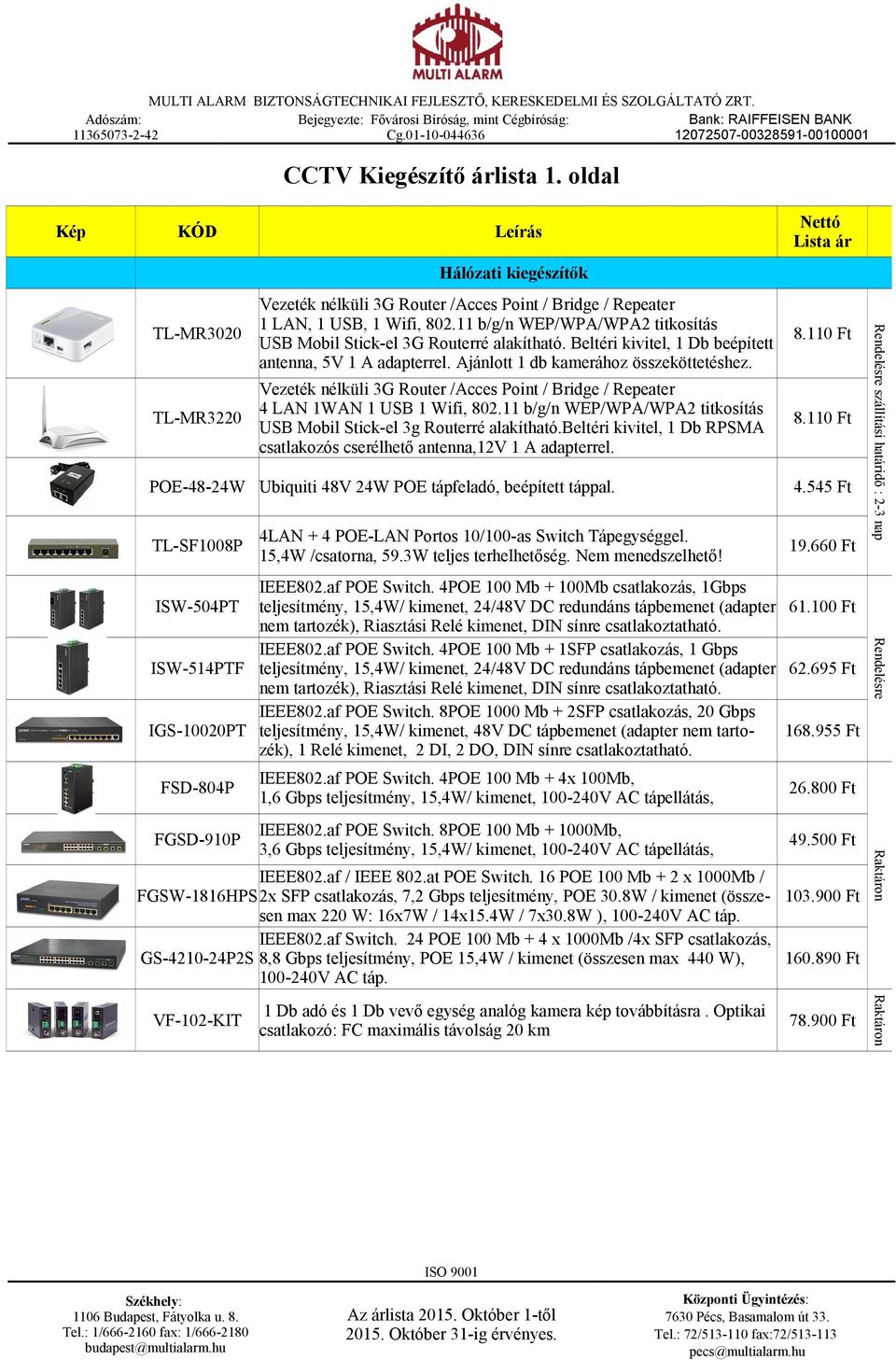 Vezeték nélküli 3G Router /Acces Point / Bridge / Repeater 4 LAN 1WAN 1 USB 1 Wifi, 802.11 b/g/n WEP/WPA/WPA2 titkosítás USB Mobil Stick-el 3g Routerré alakítható.