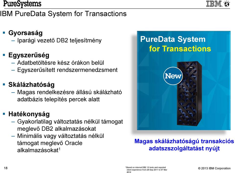 Hatékonyság Gyakorlatilag változtatás nélkül támogat meglevő DB2 alkalmazásokat Minimális vagy változtatás nélkül támogat meglevő Oracle