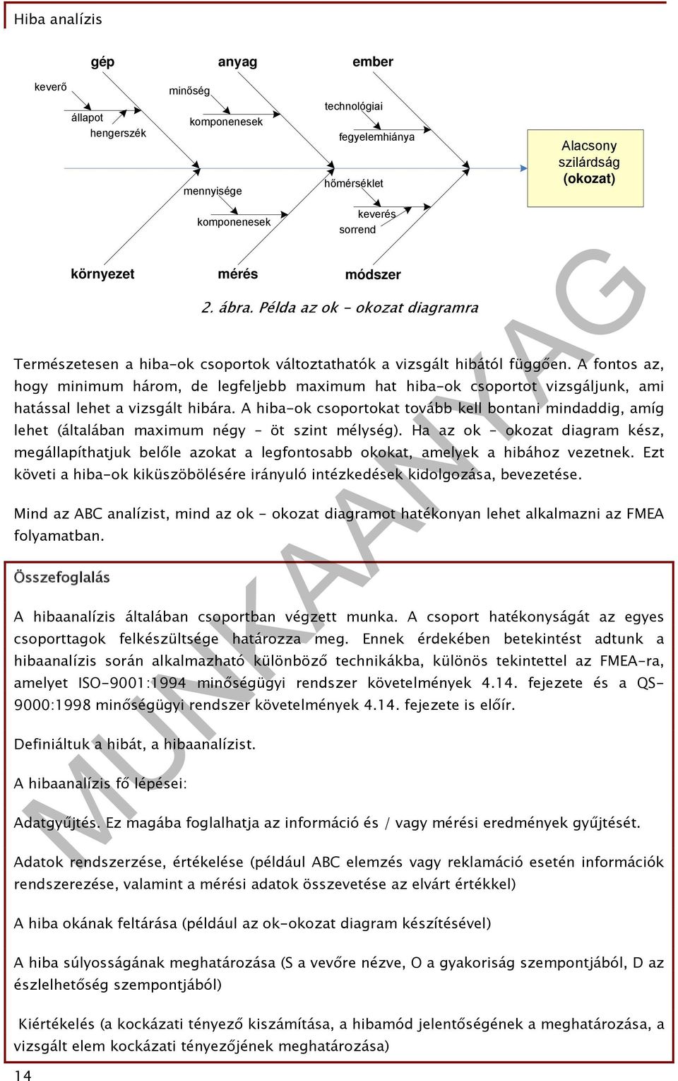 A fontos az, hogy minimum három, de legfeljebb maximum hat hiba-ok csoportot vizsgáljunk, ami hatással lehet a vizsgált hibára.