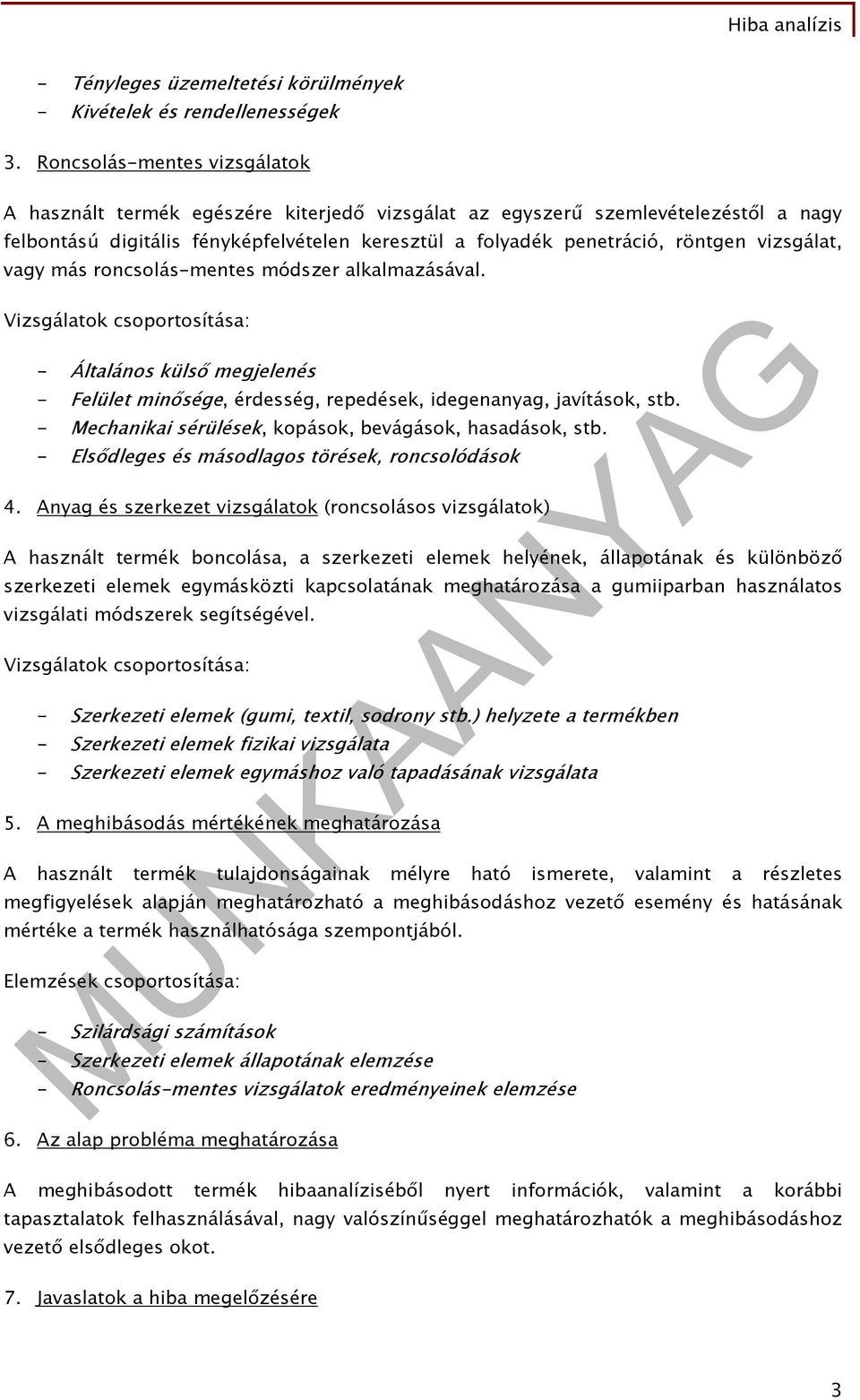 vizsgálat, vagy más roncsolás-mentes módszer alkalmazásával. Vizsgálatok csoportosítása: - Általános külső megjelenés - Felület minősége, érdesség, repedések, idegenanyag, javítások, stb.