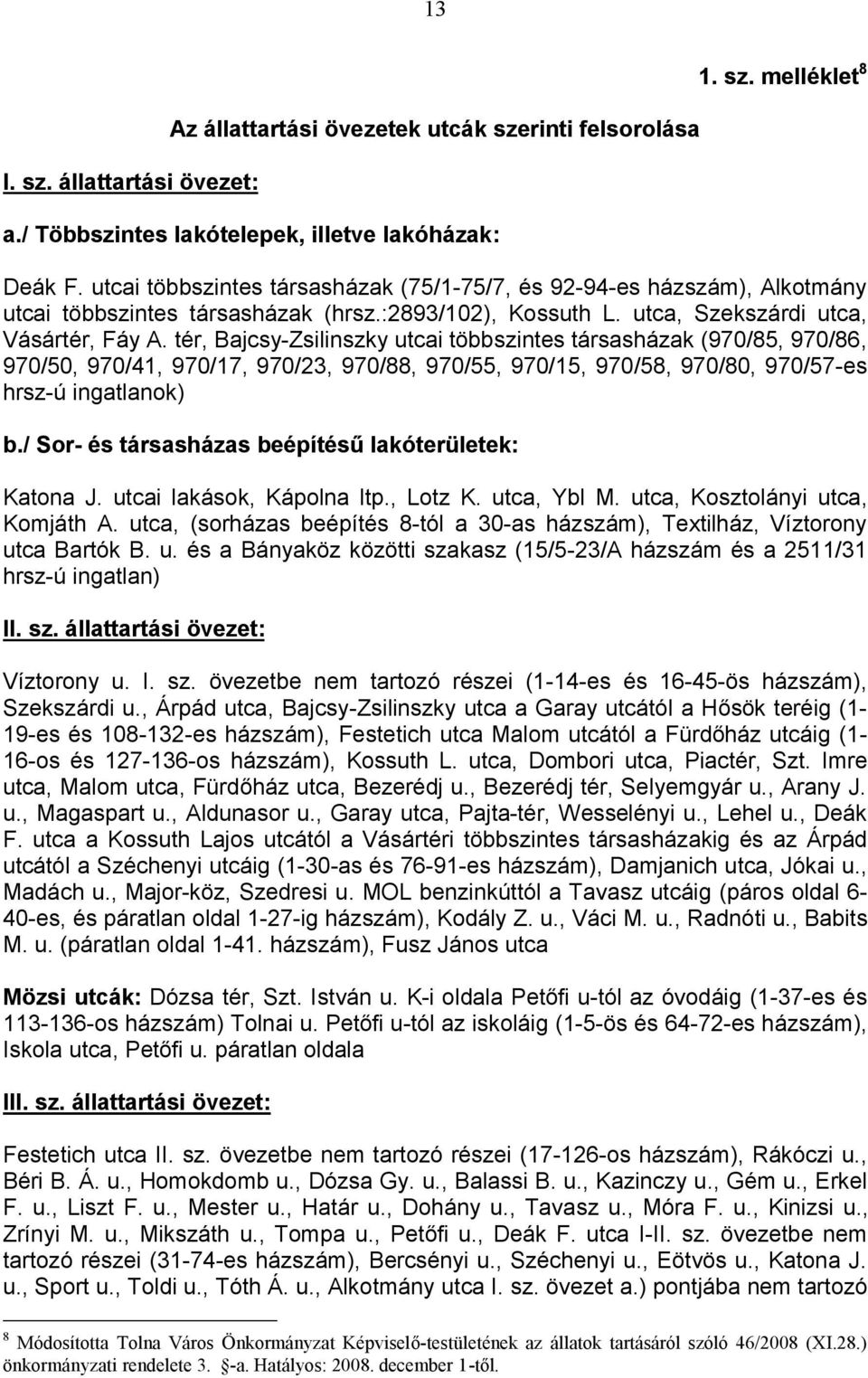 tér, Bajcsy-Zsilinszky utcai többszintes társasházak (970/85, 970/86, 970/50, 970/41, 970/17, 970/23, 970/88, 970/55, 970/15, 970/58, 970/80, 970/57-es hrsz-ú ingatlanok) b.