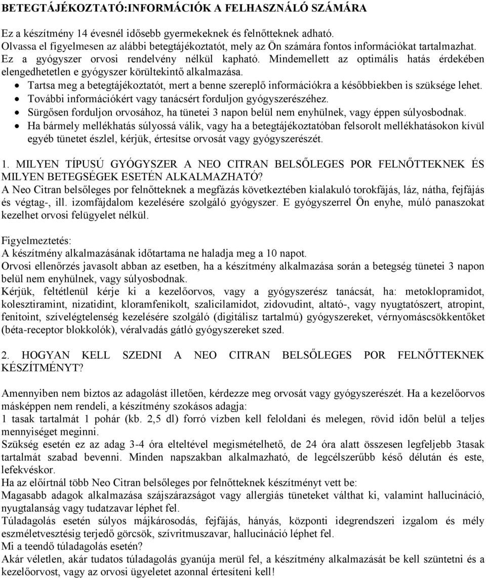 Mindemellett az optimális hatás érdekében elengedhetetlen e gyógyszer körültekintő alkalmazása. Tartsa meg a betegtájékoztatót, mert a benne szereplő információkra a későbbiekben is szüksége lehet.