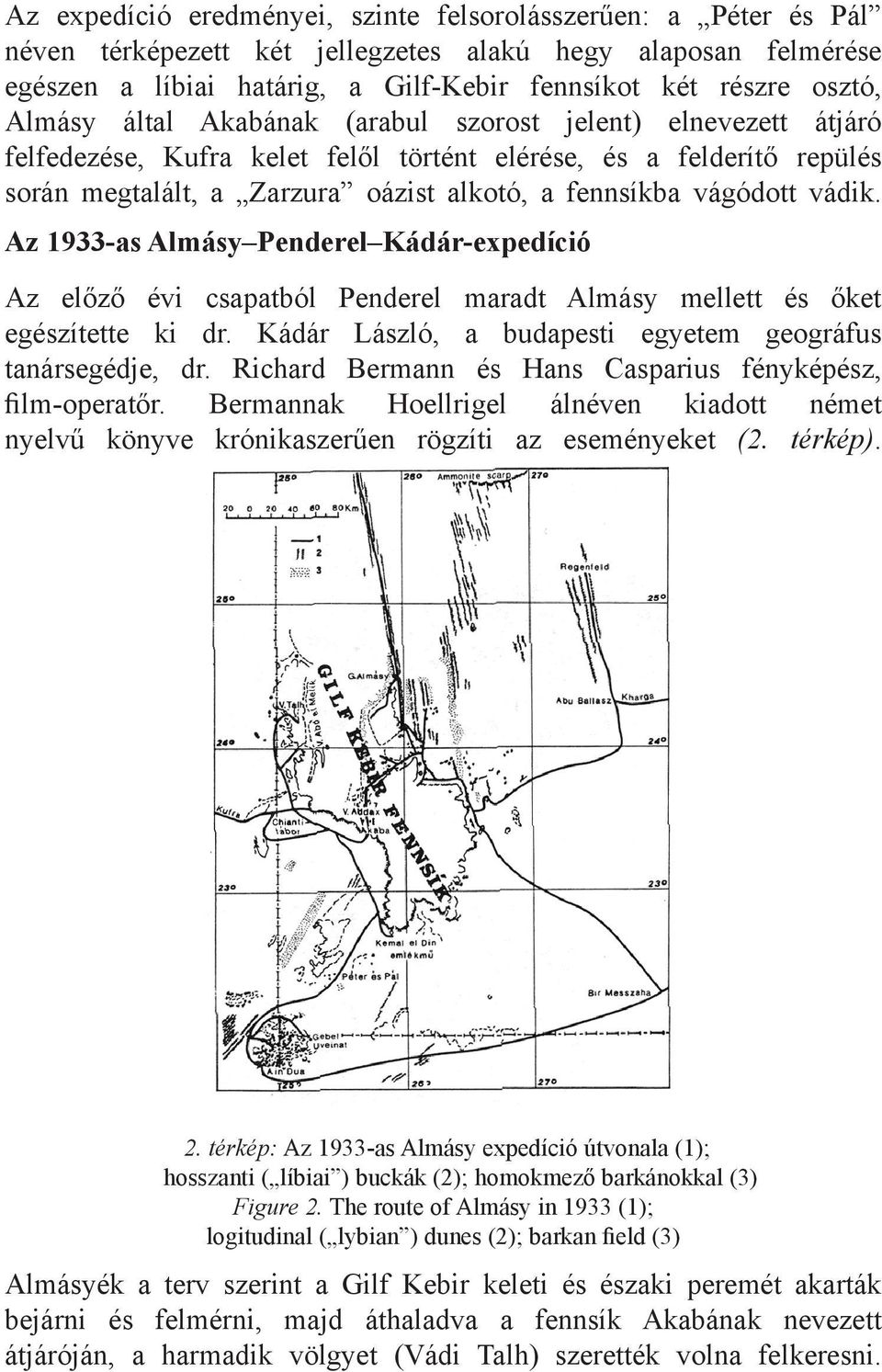 vádik. Az 1933-as Almásy Penderel Kádár-expedíció Az előző évi csapatból Penderel maradt Almásy mellett és őket egészítette ki dr. Kádár László, a budapesti egyetem geográfus tanársegédje, dr.