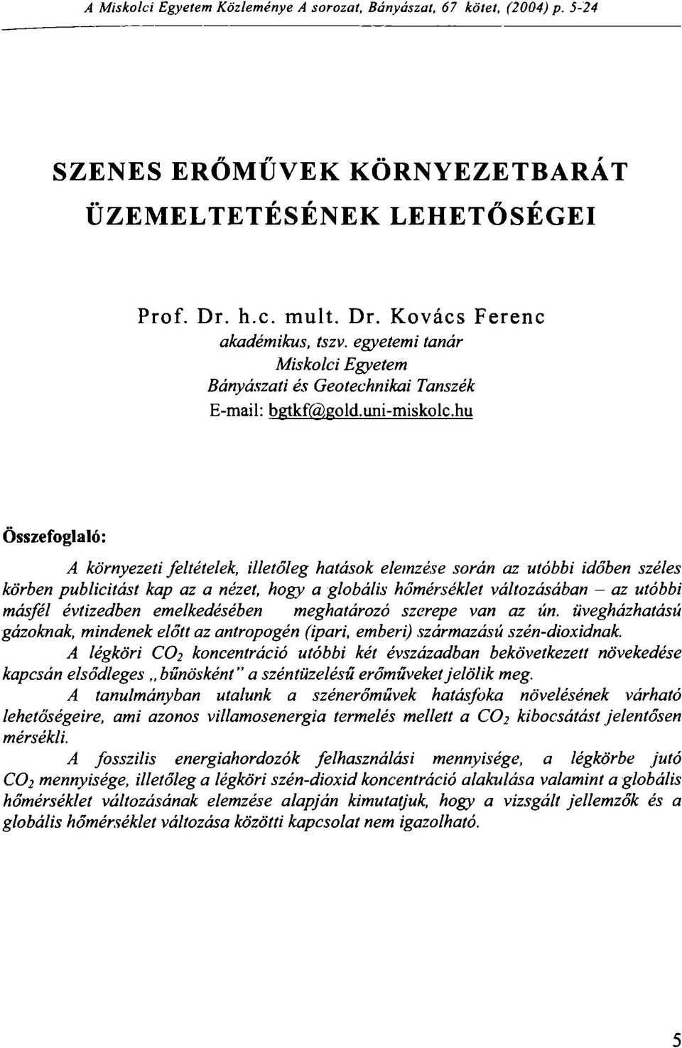 hu Összefoglaló: A környezeti feltételek, illetőleg hatások elemzése során az utóbbi időben széles körben publicitást kap az a nézet, hogy a globális hőmérséklet változásában - az utóbbi másfél