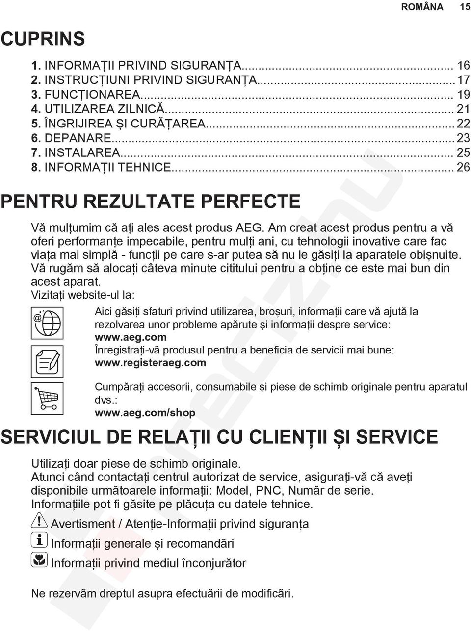 Am creat acest produs pentru a vă oferi performanţe impecabile, pentru mulţi ani, cu tehnologii inovative care fac viaţa mai simplă - funcţii pe care s-ar putea să nu le găsiţi la aparatele obişnuite.