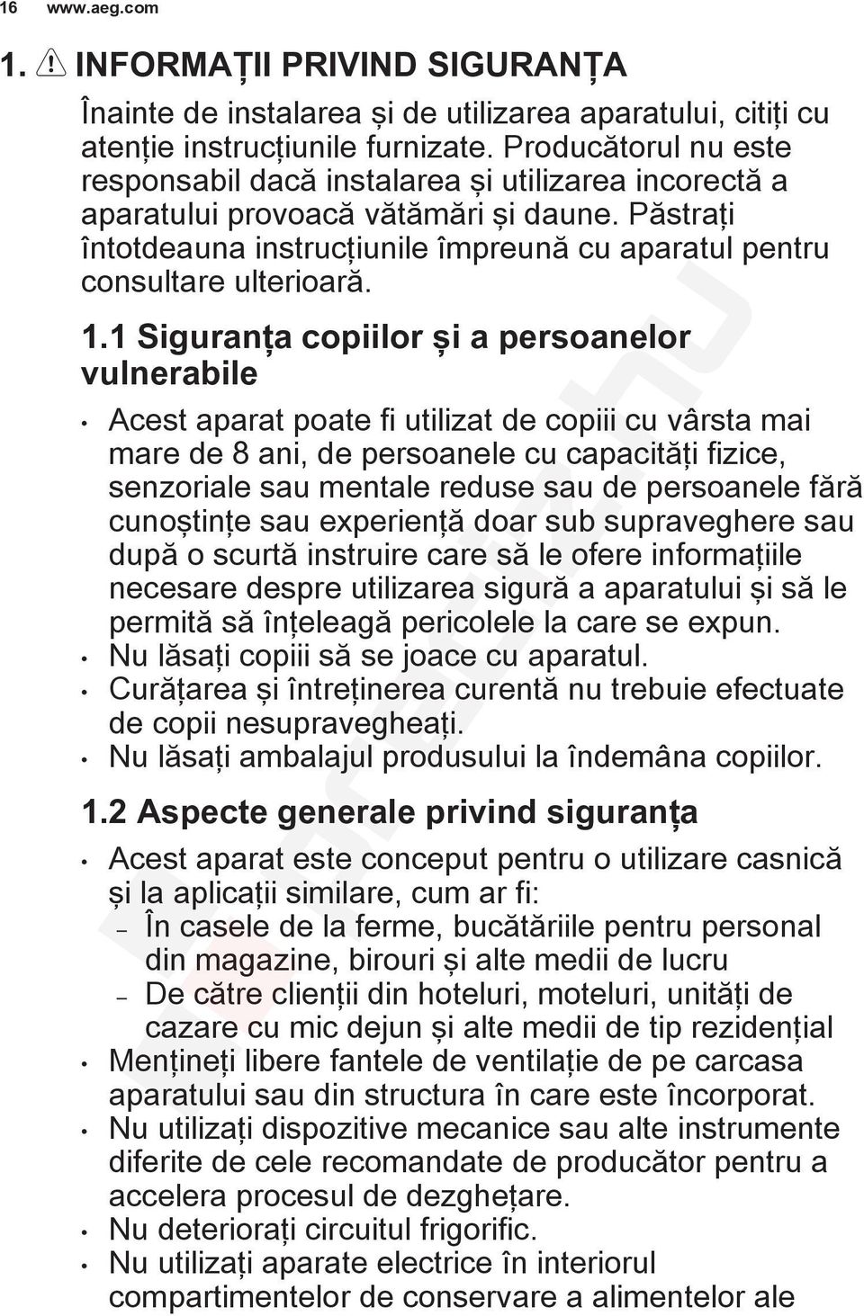 1.1 Siguranţa copiilor şi a persoanelor vulnerabile Acest aparat poate fi utilizat de copiii cu vârsta mai mare de 8 ani, de persoanele cu capacităţi fizice, senzoriale sau mentale reduse sau de