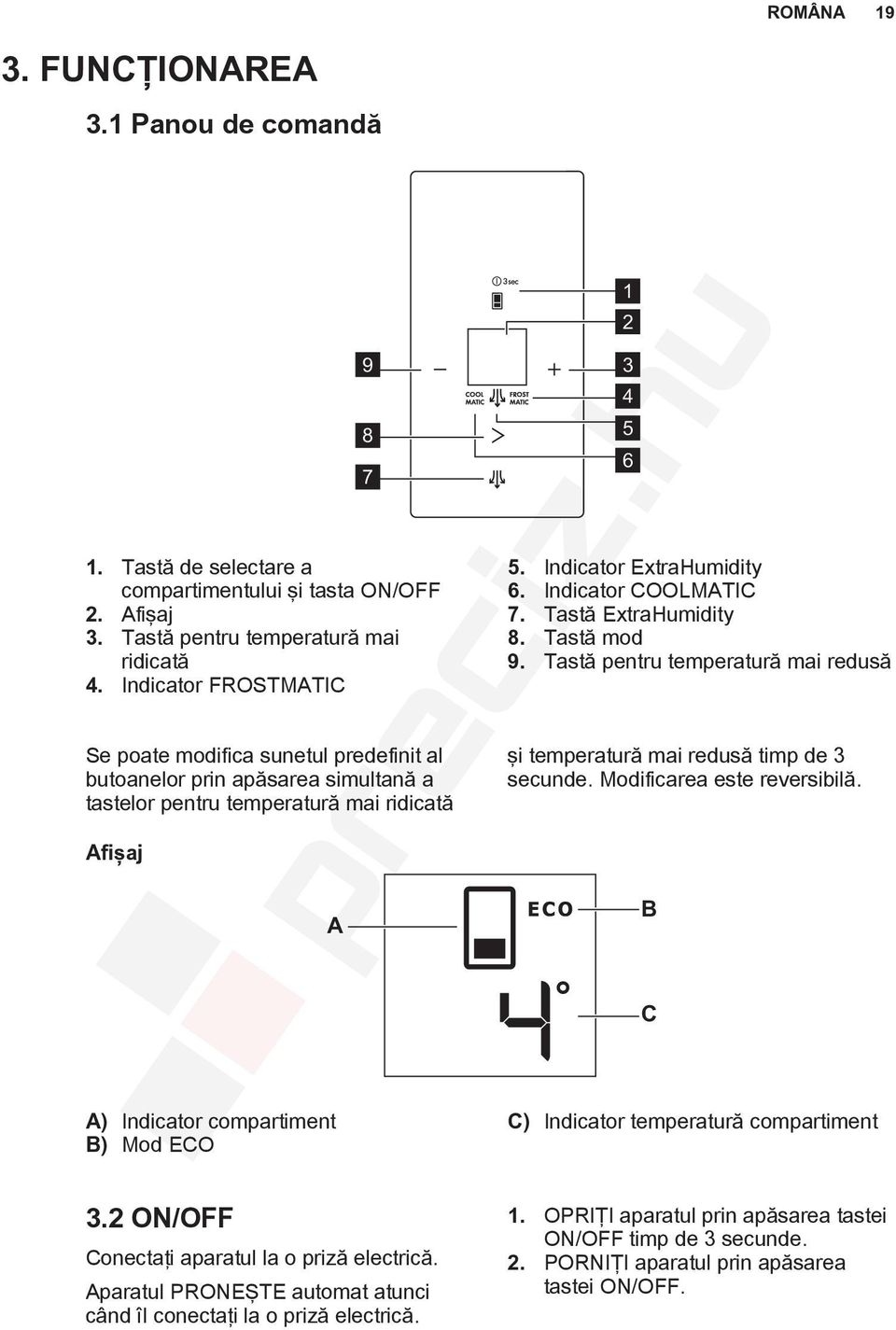 Indicator COOLMATIC 7. Tastă ExtraHumidity 8. Tastă mod 9. Tastă pentru temperatură mai redusă şi temperatură mai redusă timp de 3 secunde. Modificarea este reversibilă.