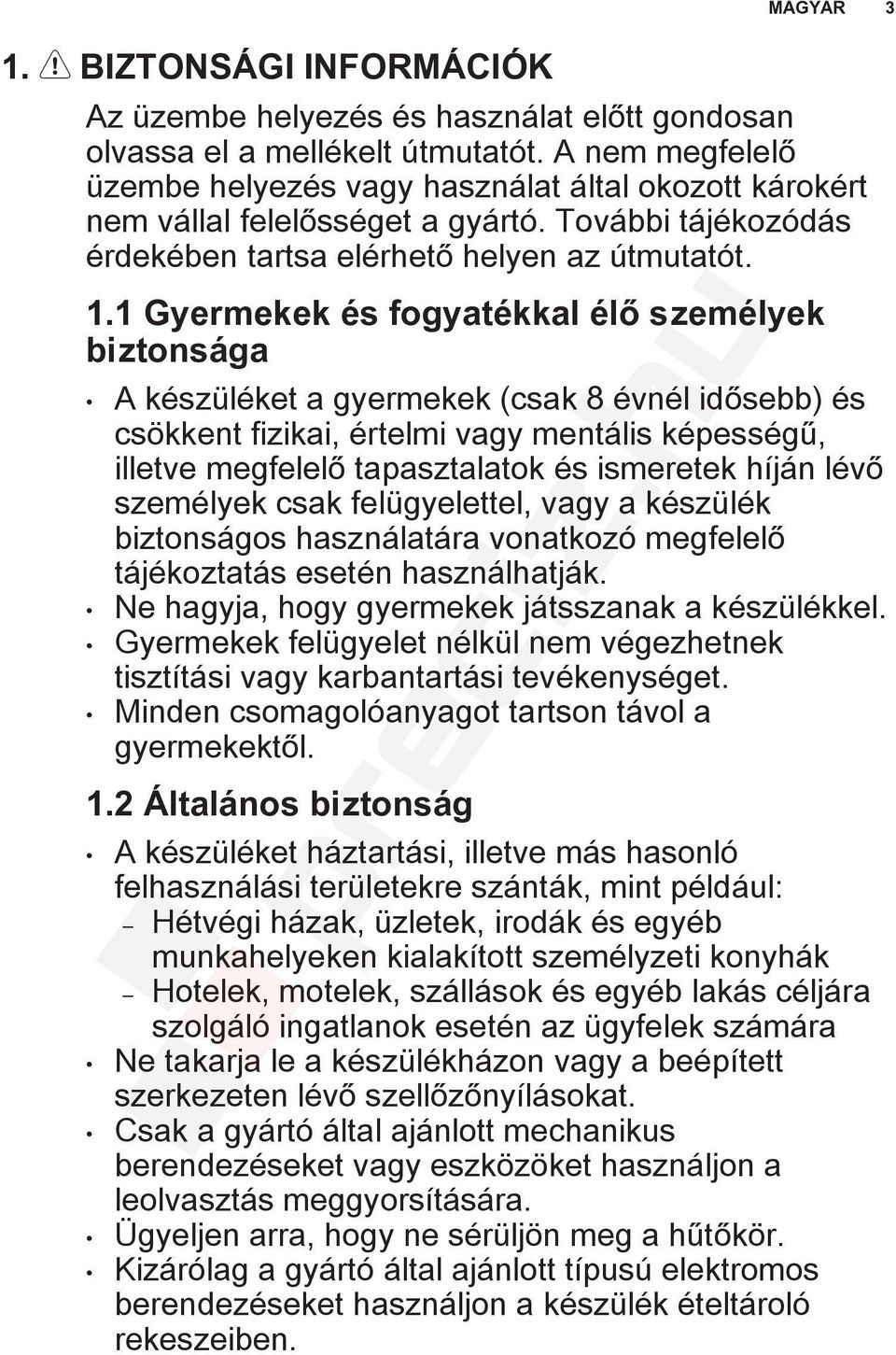 1 Gyermekek és fogyatékkal élő személyek biztonsága A készüléket a gyermekek (csak 8 évnél idősebb) és csökkent fizikai, értelmi vagy mentális képességű, illetve megfelelő tapasztalatok és ismeretek