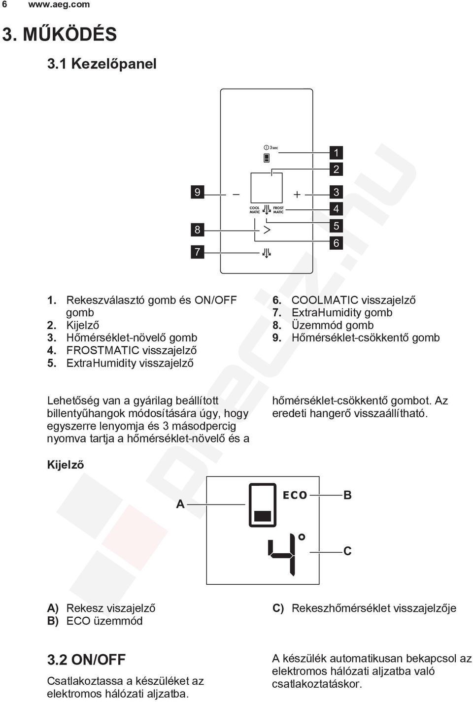 Kijelző A 9 8 7 1 2 3 4 5 6 6. COOLMATIC visszajelző 7. ExtraHumidity gomb 8. Üzemmód gomb 9. Hőmérséklet-csökkentő gomb hőmérséklet-csökkentő gombot.
