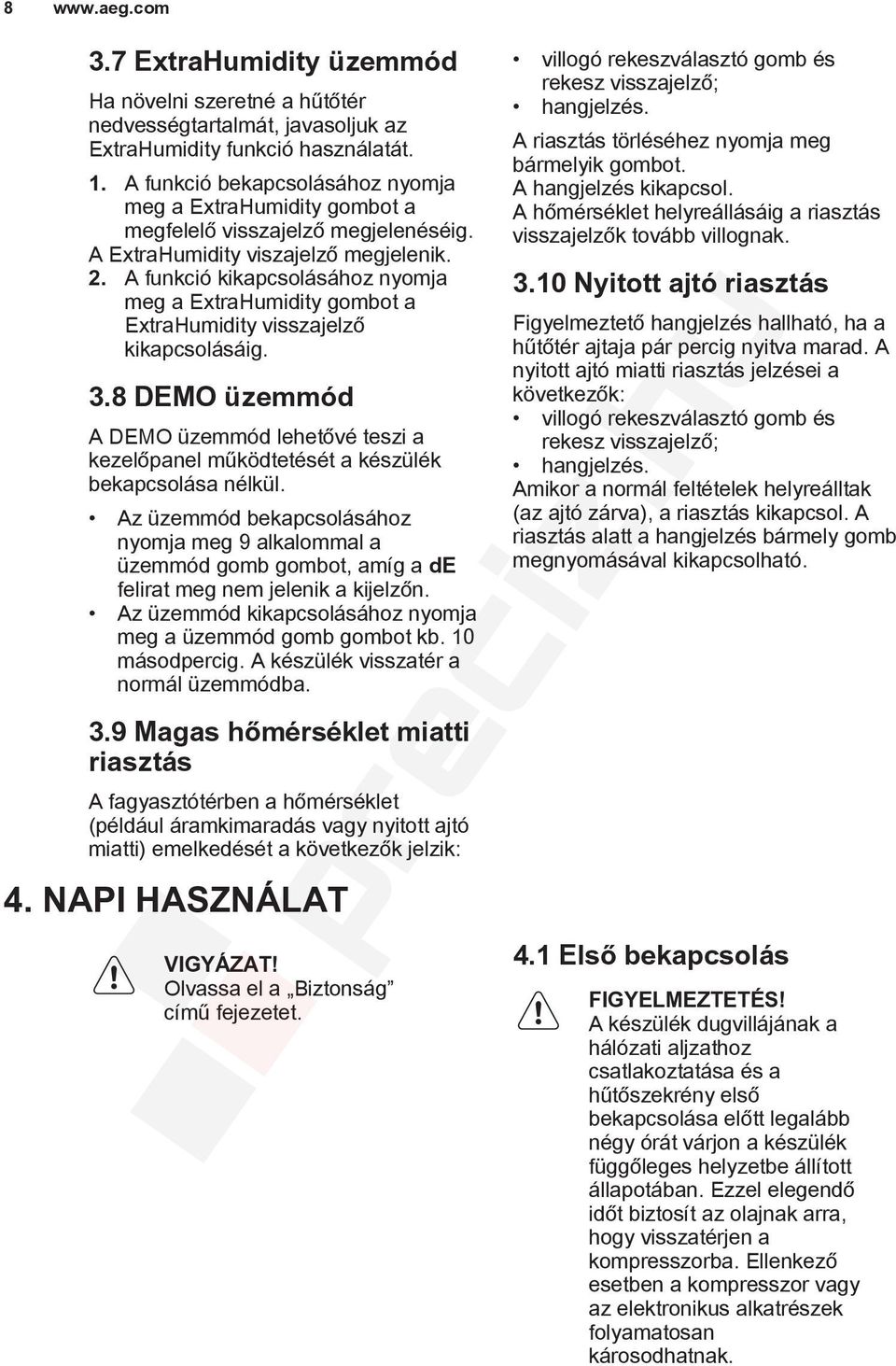 A funkció kikapcsolásához nyomja meg a ExtraHumidity gombot a ExtraHumidity visszajelző kikapcsolásáig. 3.