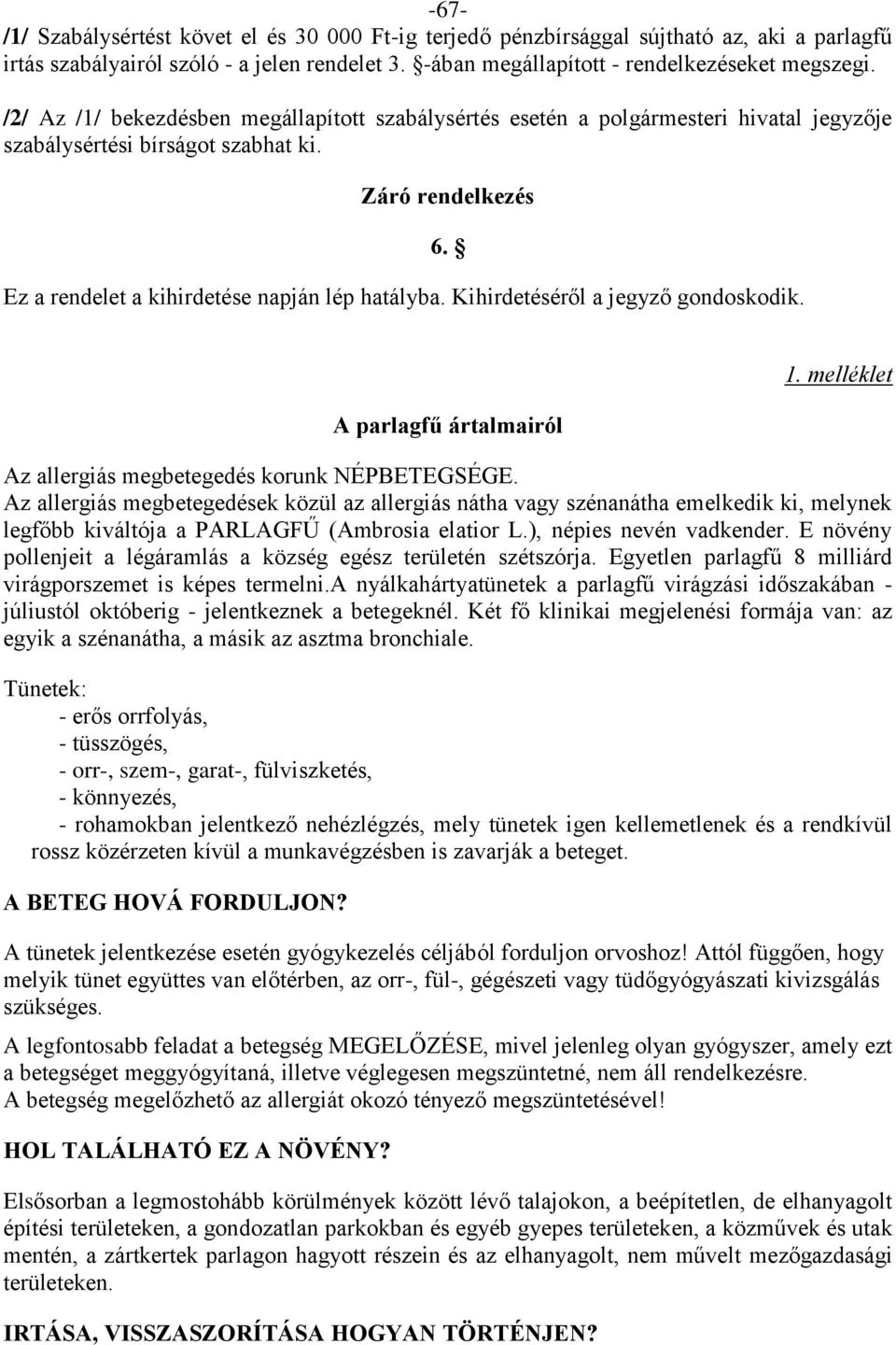 Kihirdetéséről a jegyző gondoskodik. 6. A parlagfű ártalmairól 1. melléklet Az allergiás megbetegedés korunk NÉPBETEGSÉGE.