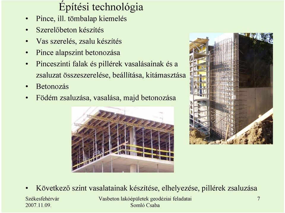 betonozása Pinceszinti falak és pillérek vasalásainak és a zsaluzat összeszerelése,