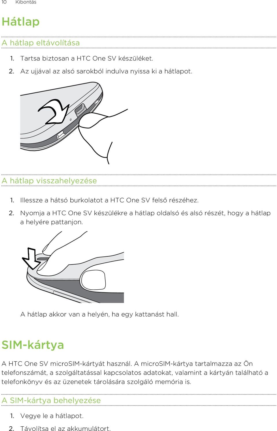 A hátlap akkor van a helyén, ha egy kattanást hall. SIM-kártya A HTC One SV microsim-kártyát használ.