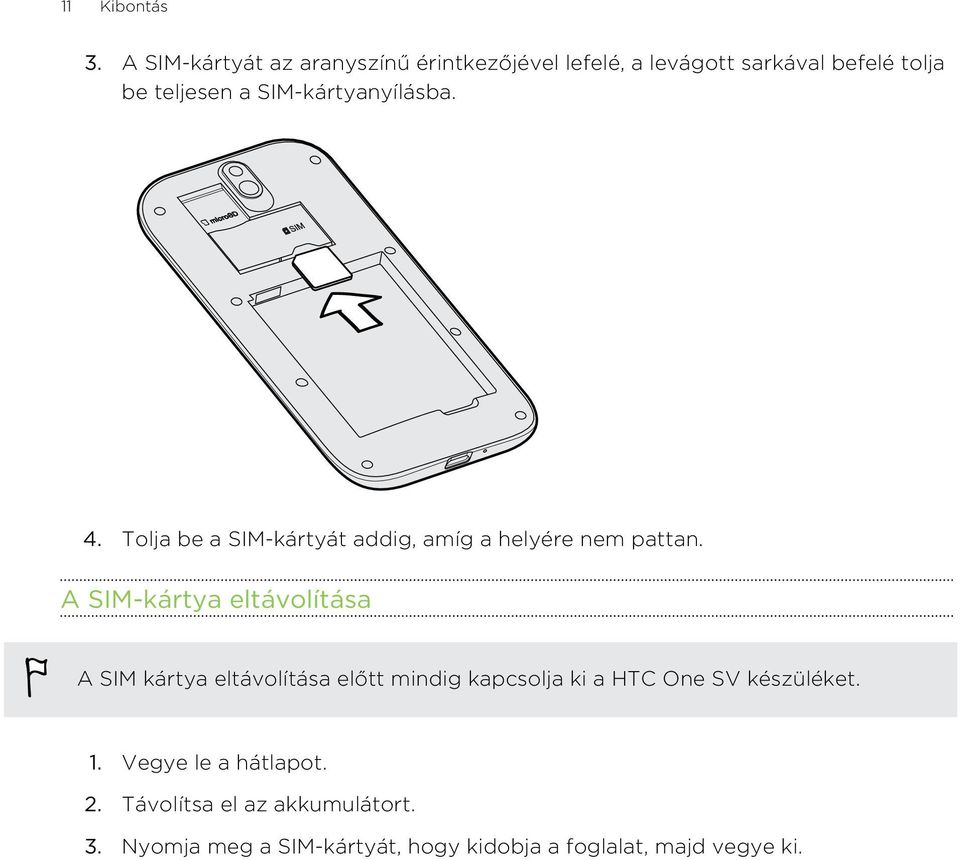 SIM-kártyanyílásba. 4. Tolja be a SIM-kártyát addig, amíg a helyére nem pattan.