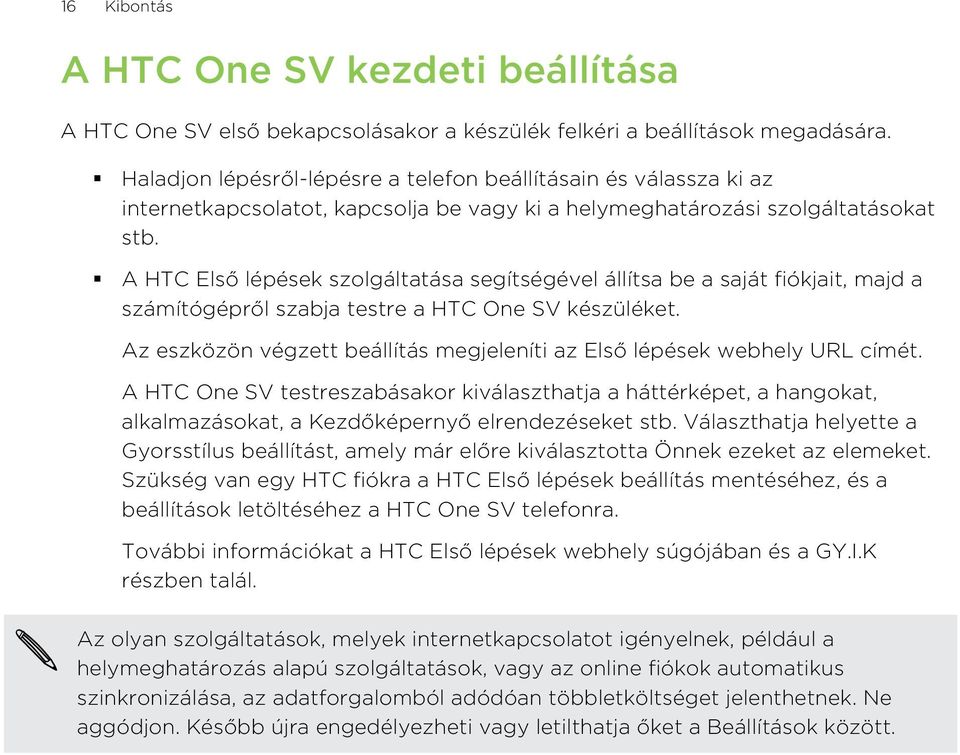 A HTC Első lépések szolgáltatása segítségével állítsa be a saját fiókjait, majd a számítógépről szabja testre a HTC One SV készüléket.