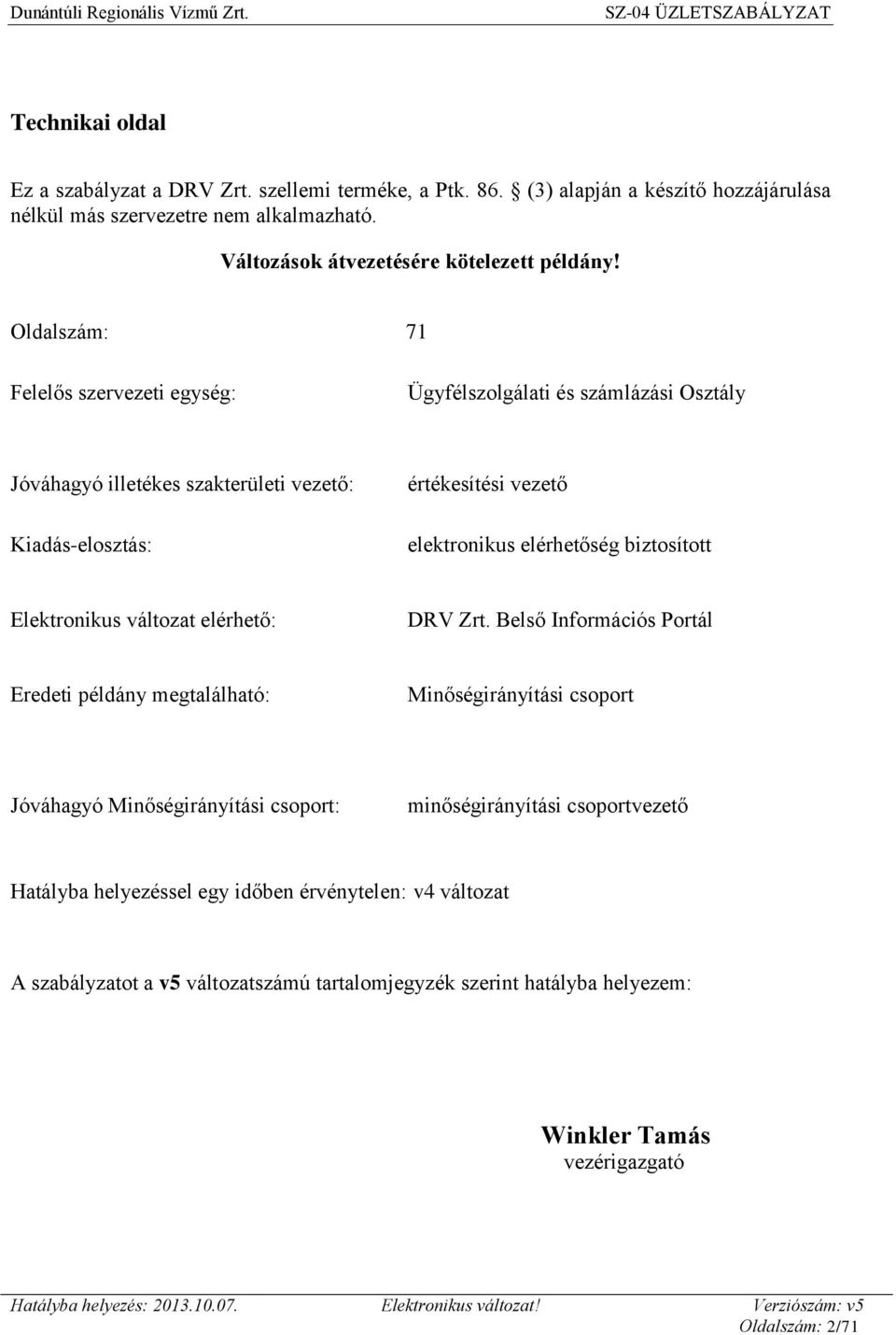 Oldalszám: 71 Felelős szervezeti egység: Ügyfélszolgálati és számlázási Osztály Jóváhagyó illetékes szakterületi vezető: Kiadás-elosztás: értékesítési vezető elektronikus elérhetőség