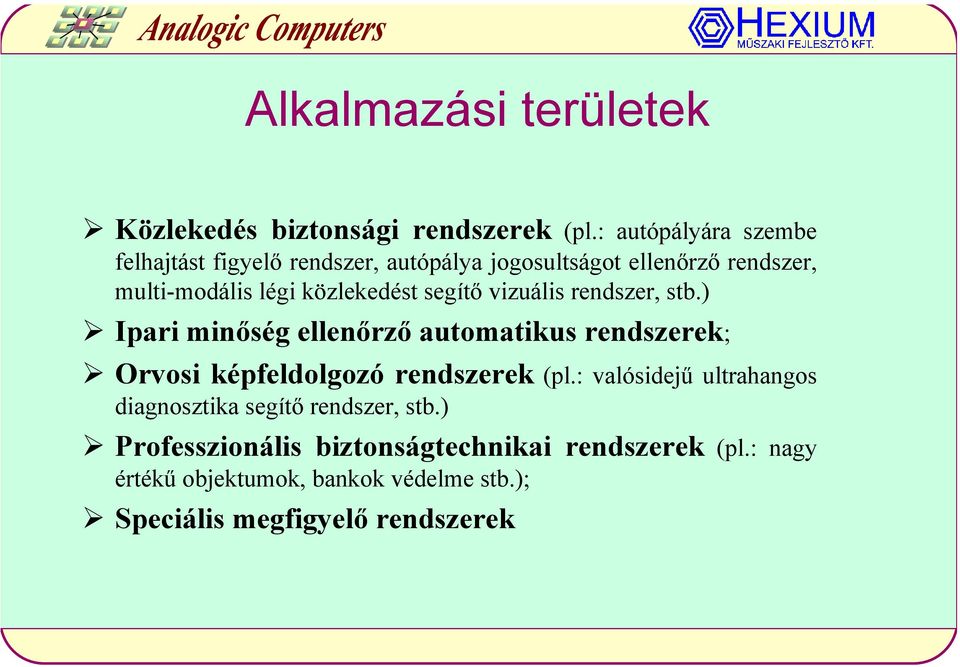 közlekedést segítő vizuális rendszer, stb.
