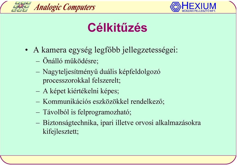 kiértékelni képes; Kommunikációs eszközökkel rendelkező; Távolból is