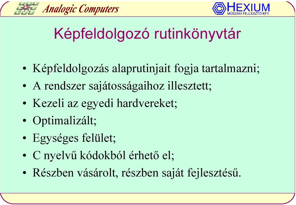 egyedi hardvereket; Optimalizált; Egységes felület; C nyelvű