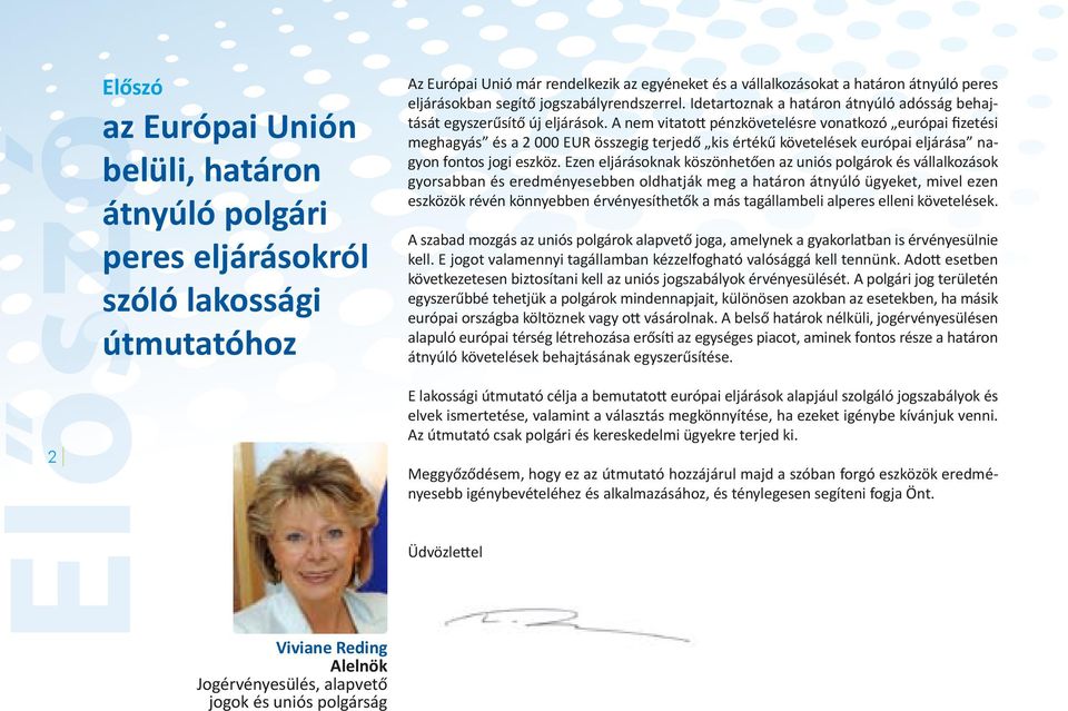 A nem vitatott pénzkövetelésre vonatkozó európai fizetési meghagyás és a 2 000 EUR összegig terjedő kis értékű követelések európai eljárása nagyon fontos jogi eszköz.