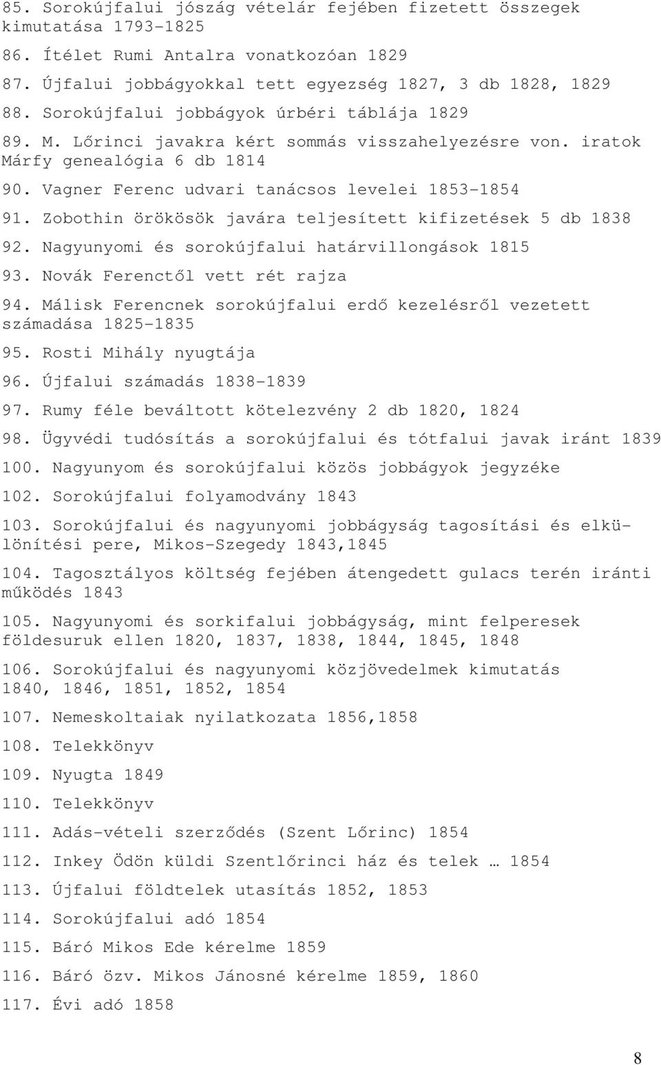 Zobothin örökösök javára teljesített kifizetések 5 db 1838 92. Nagyunyomi és sorokújfalui határvillongások 1815 93. Novák Ferenctıl vett rét rajza 94.